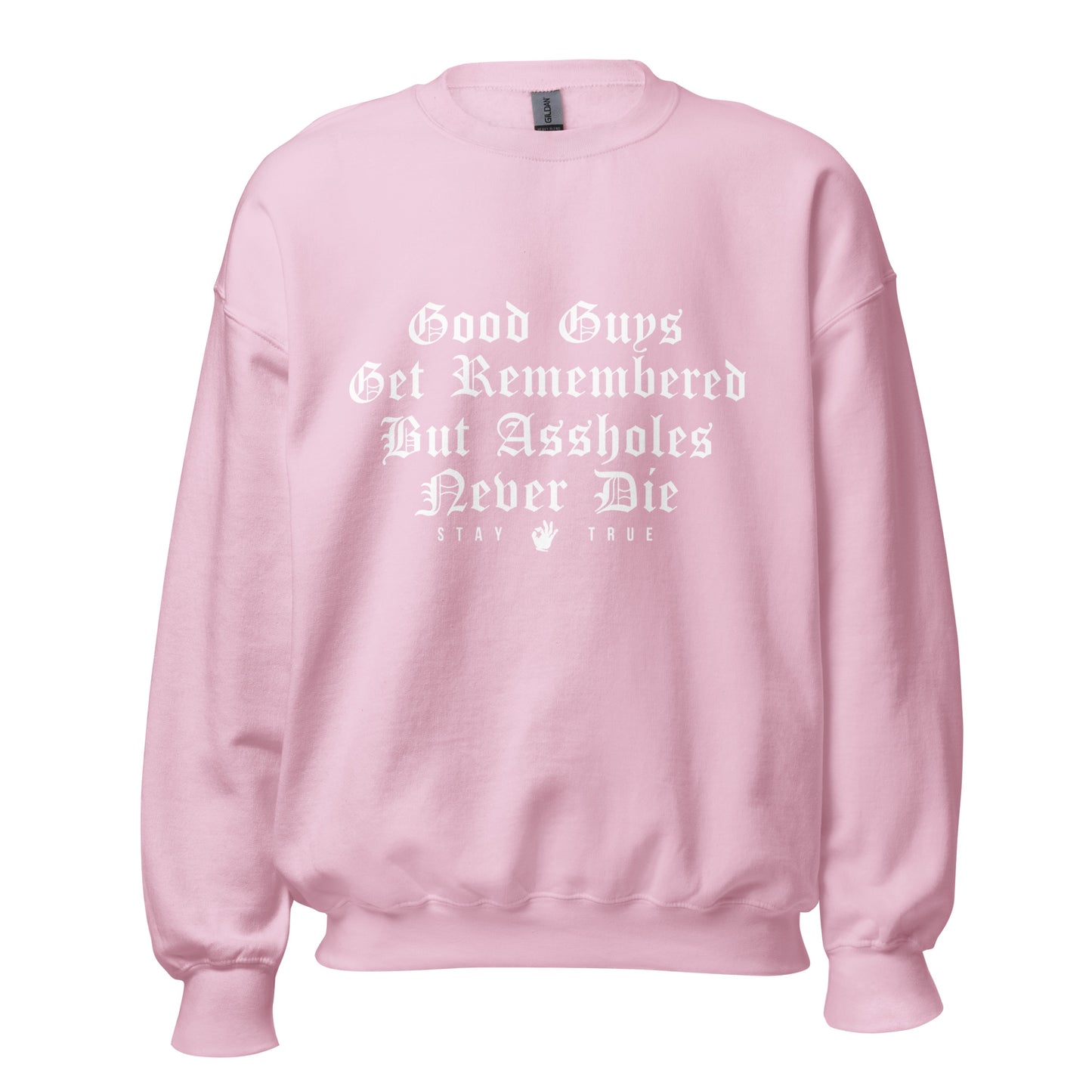 Good Guys Get Remembered. But Assholes Never Die. Unisex Sweatshirt