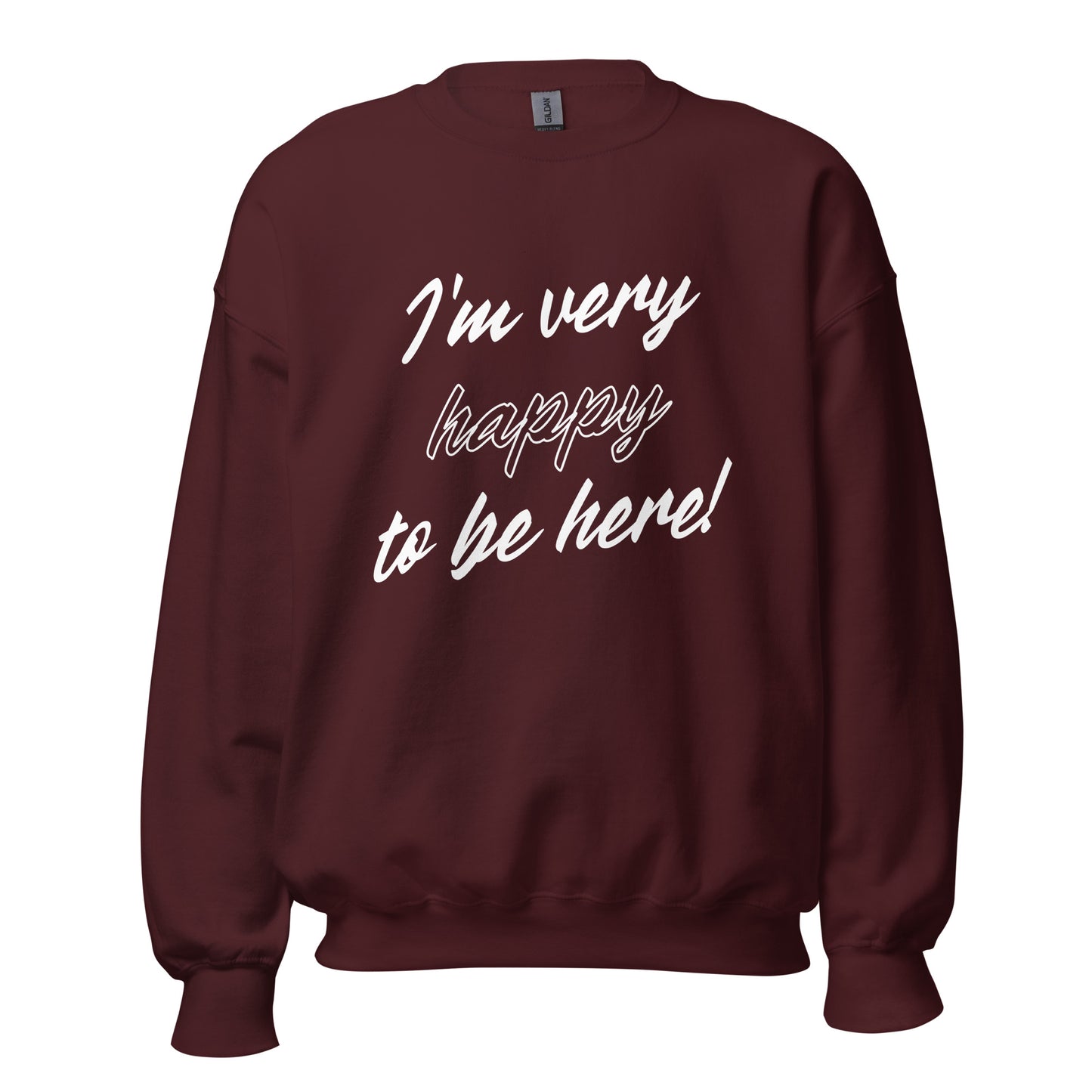 I'm very happy to be here! Be Happy Unisex Sweatshirt