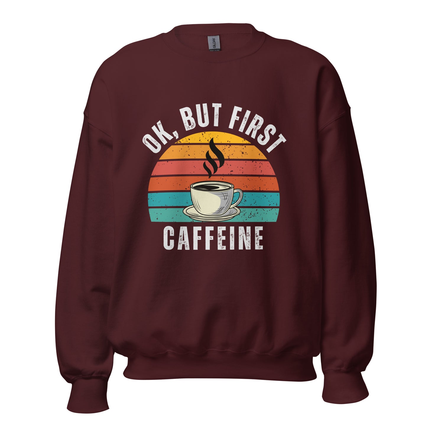 Ok but first CAFFEINE coffee Unisex Sweatshirt