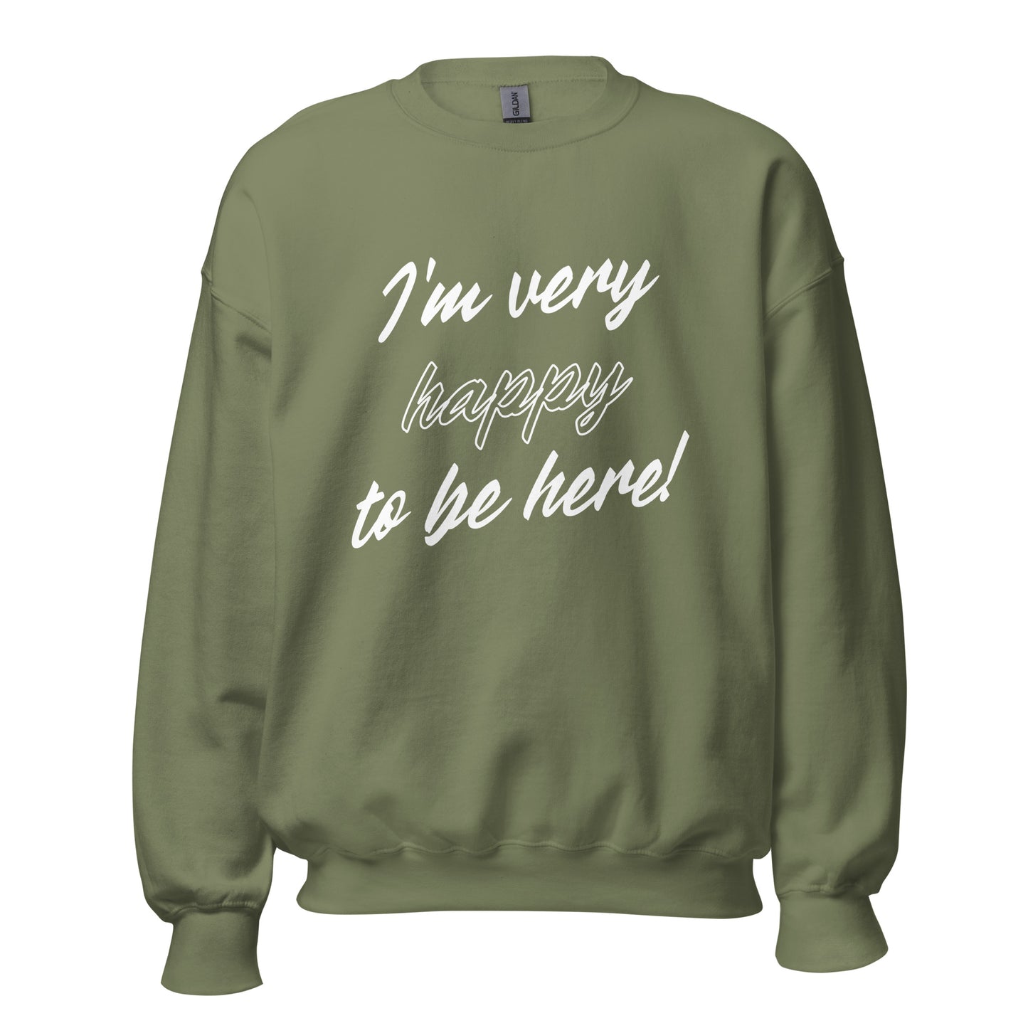 I'm very happy to be here! Be Happy Unisex Sweatshirt