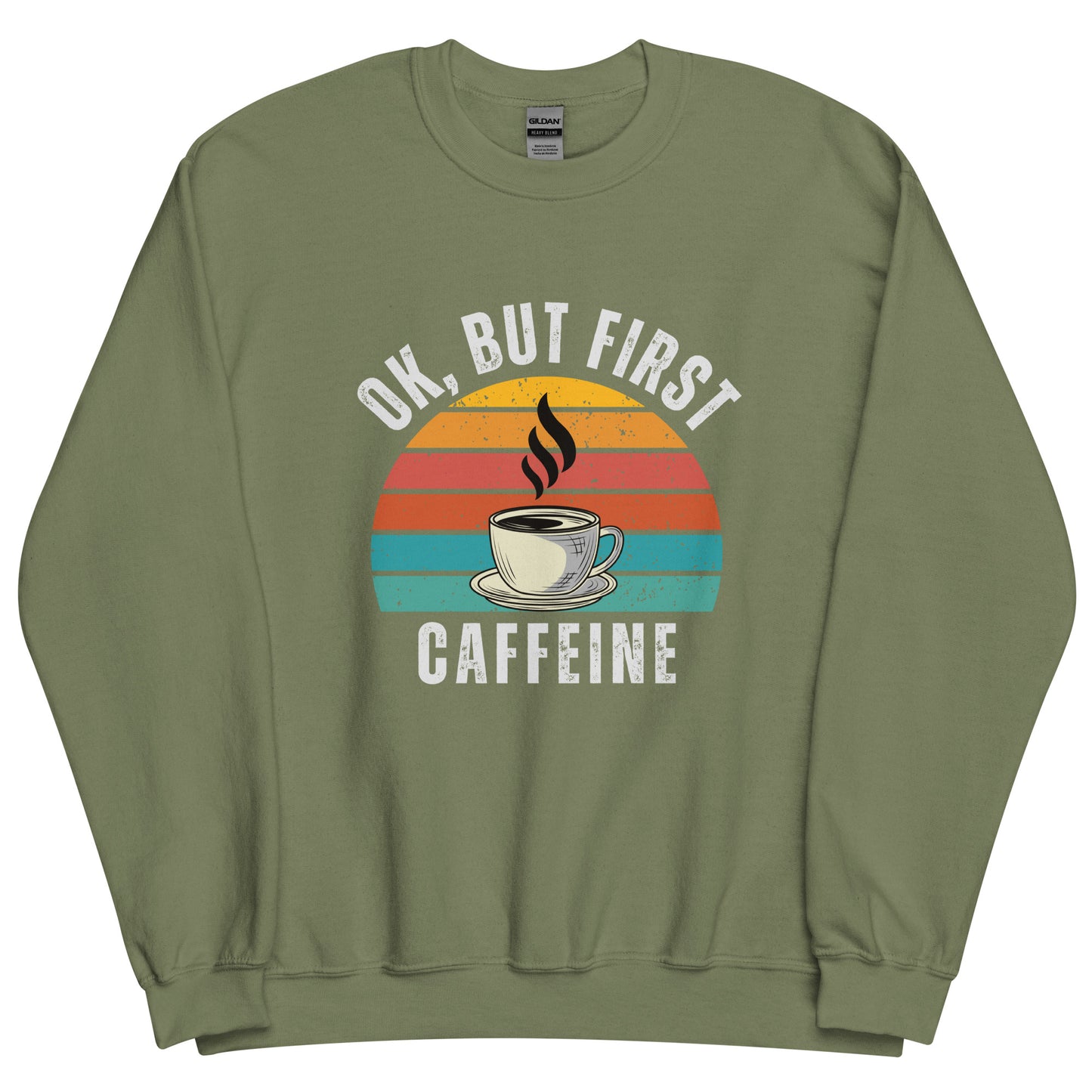 Ok but first CAFFEINE coffee Unisex Sweatshirt