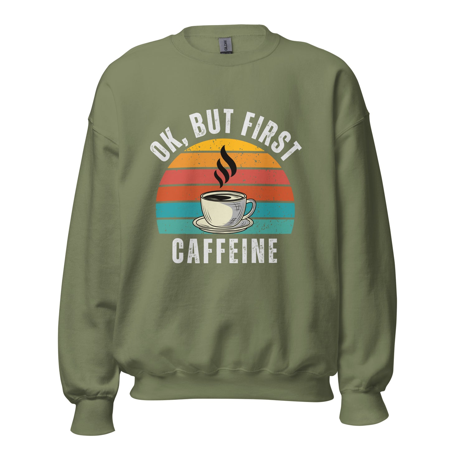 Ok but first CAFFEINE coffee Unisex Sweatshirt