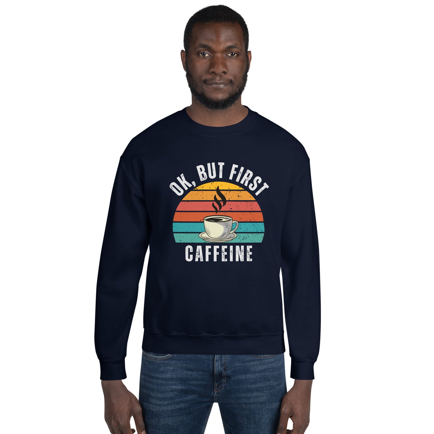Ok but first CAFFEINE coffee Unisex Sweatshirt