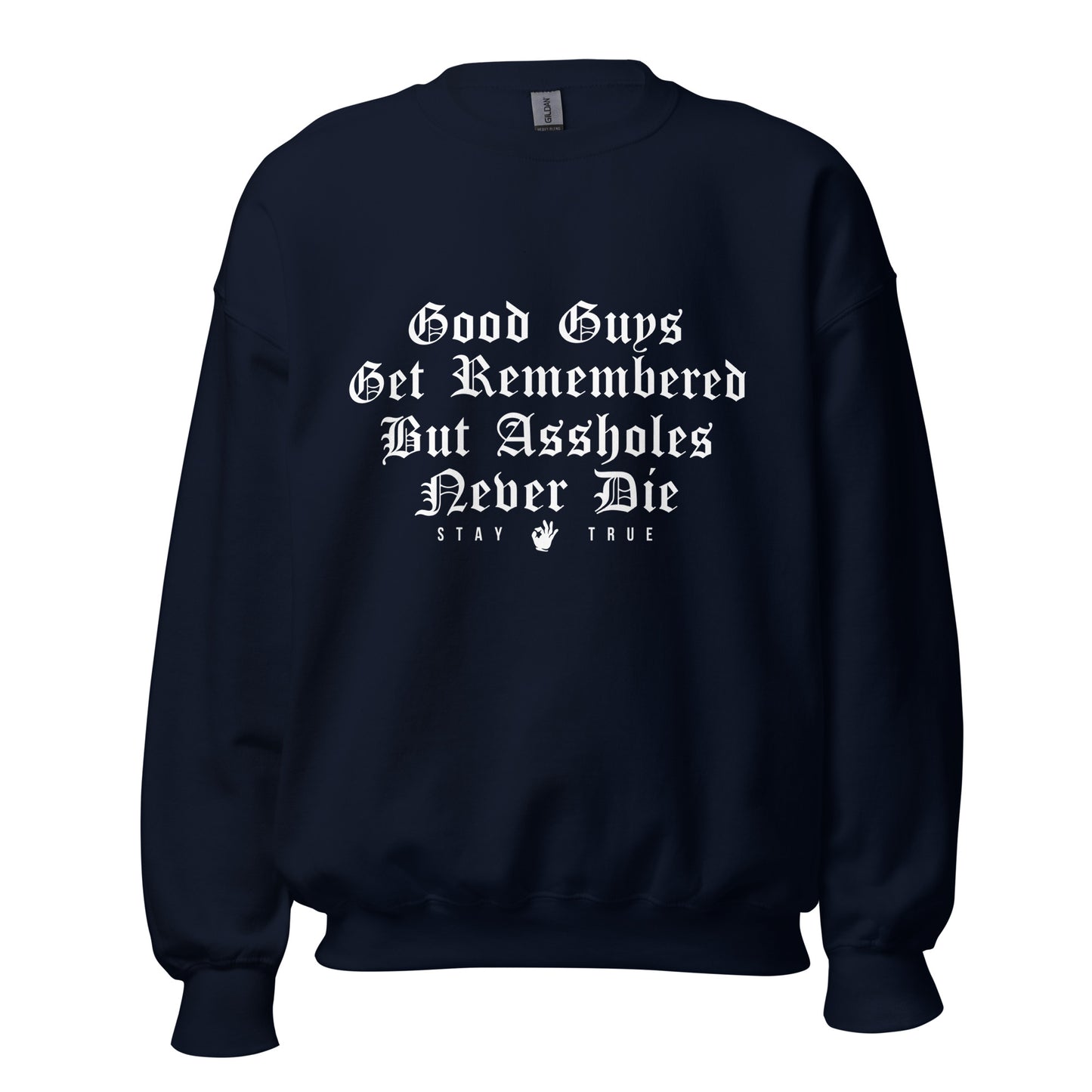 Good Guys Get Remembered. But Assholes Never Die. Unisex Sweatshirt
