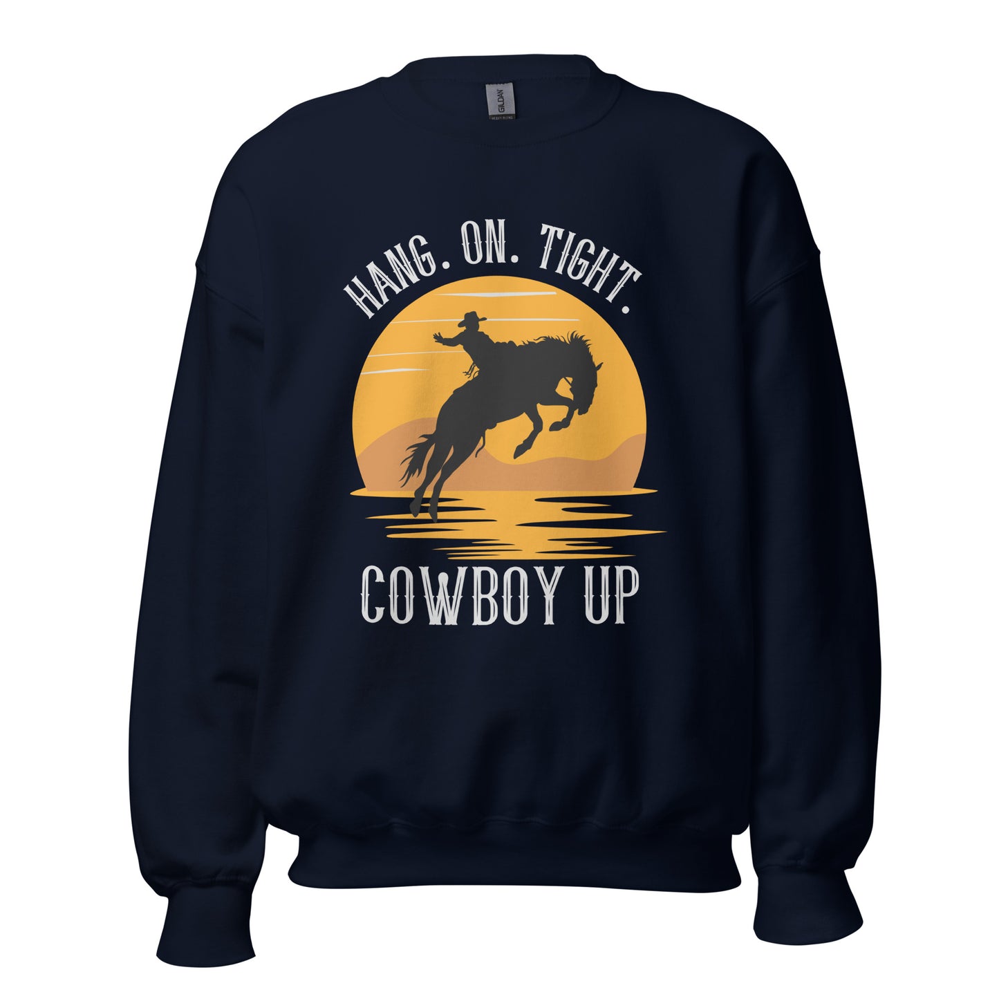 Hang on tight. Cowboy Up Unisex Sweatshirt