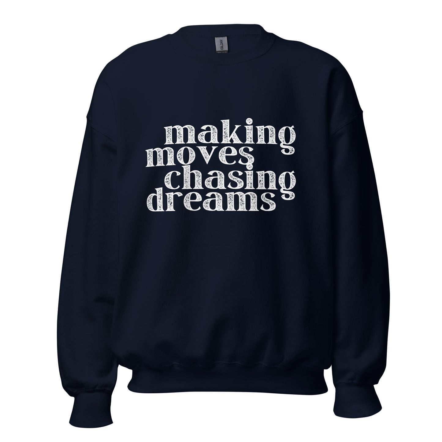 Making Moves Chasing Dreams Unisex Sweatshirt