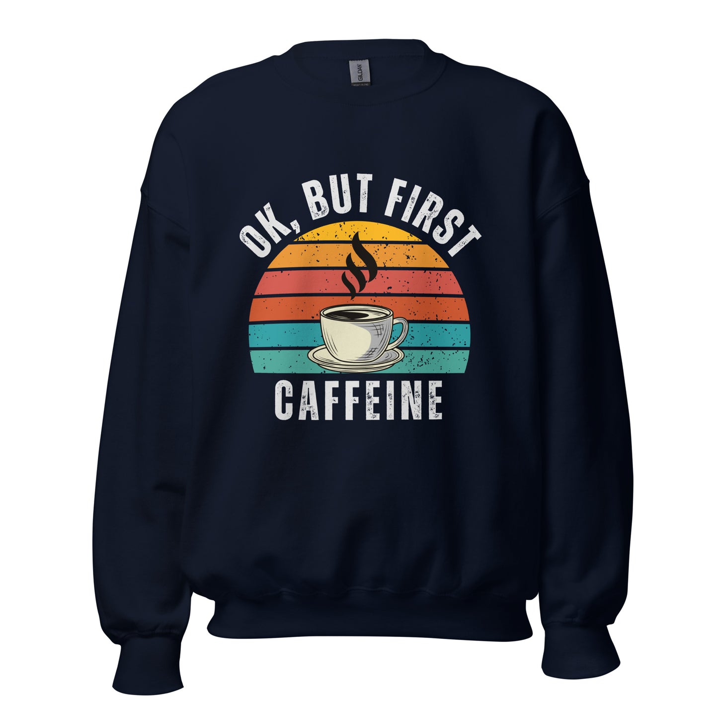 Ok but first CAFFEINE coffee Unisex Sweatshirt