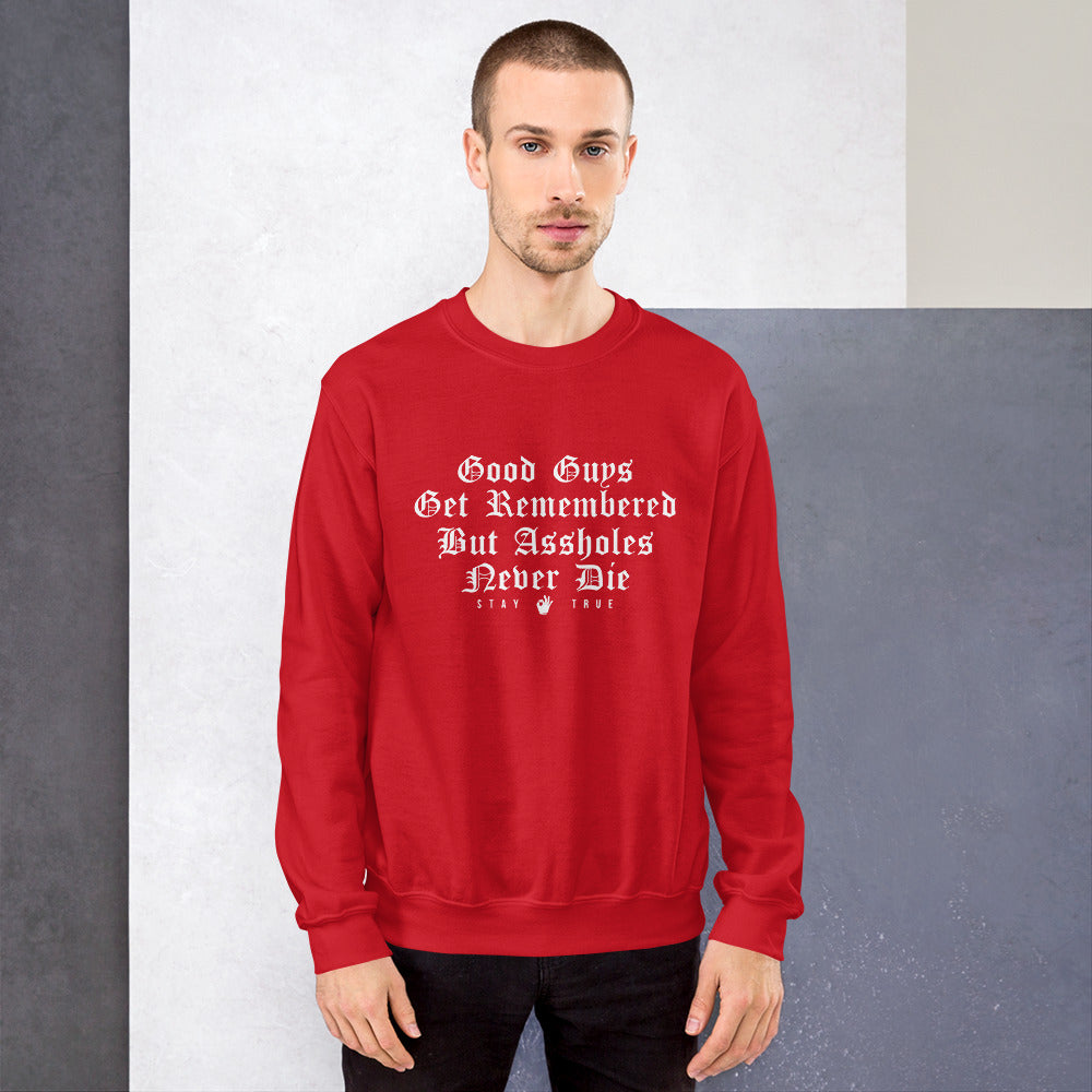 Good Guys Get Remembered. But Assholes Never Die. Unisex Sweatshirt