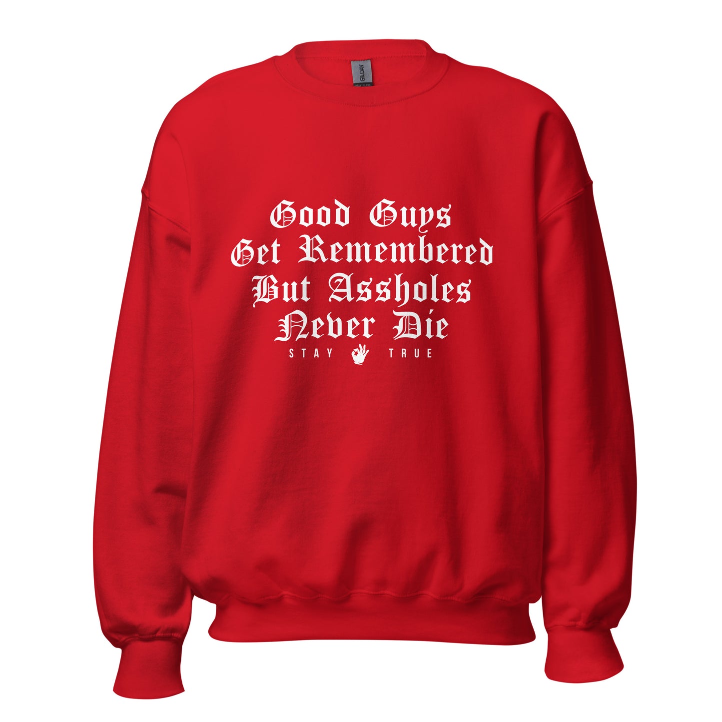 Good Guys Get Remembered. But Assholes Never Die. Unisex Sweatshirt