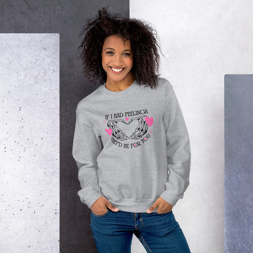 IF I had feelings, They'd be for YOU Unisex Sweatshirt