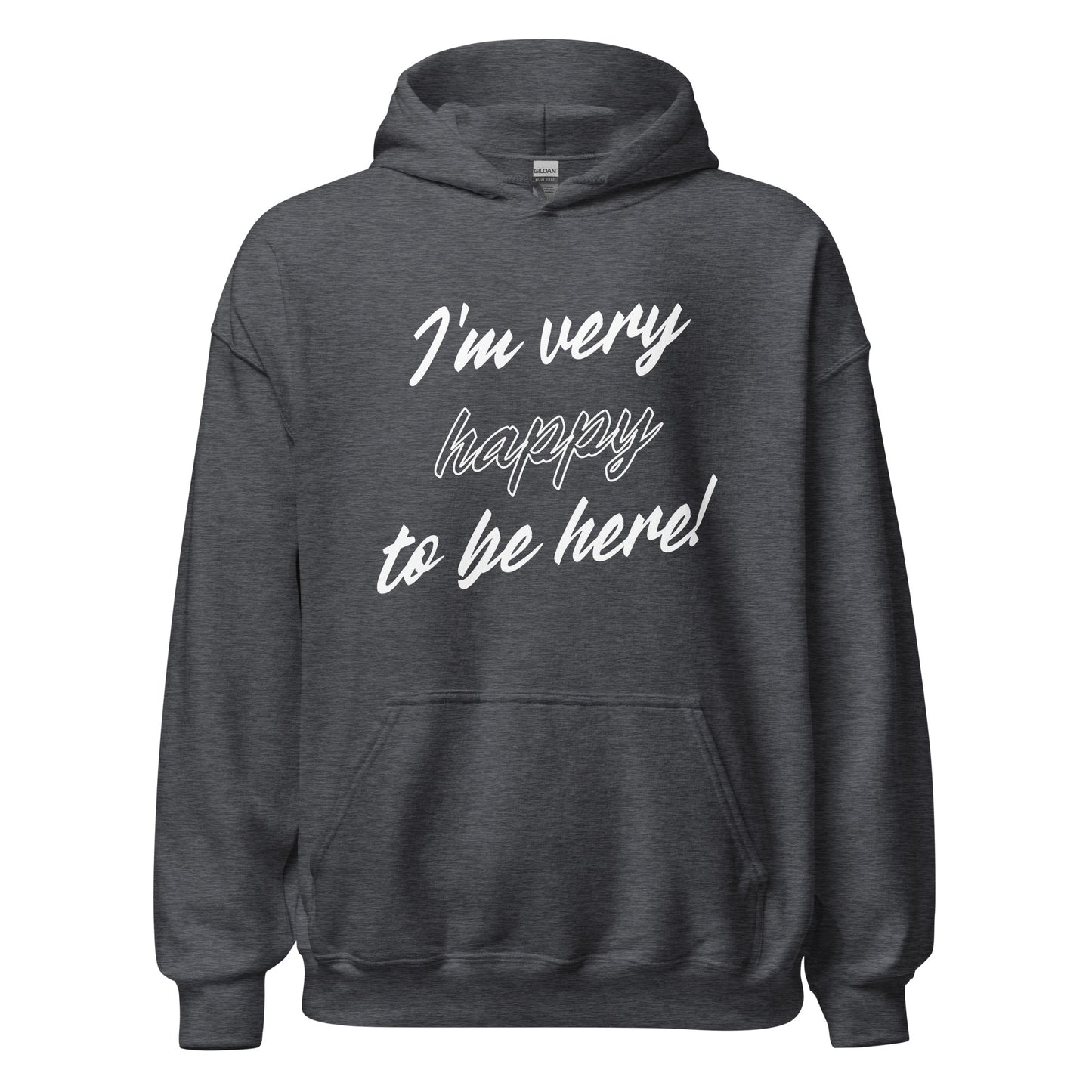 I'm very happy to be here! Be Happy Unisex Hoodie