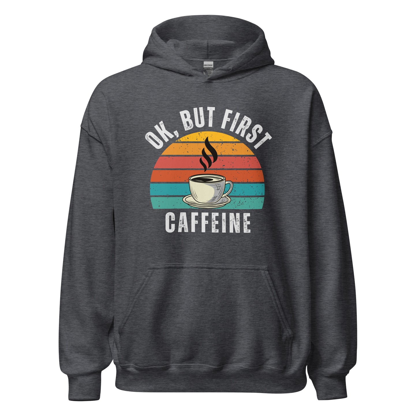 Ok but first CAFFEINE coffee Unisex Hoodie