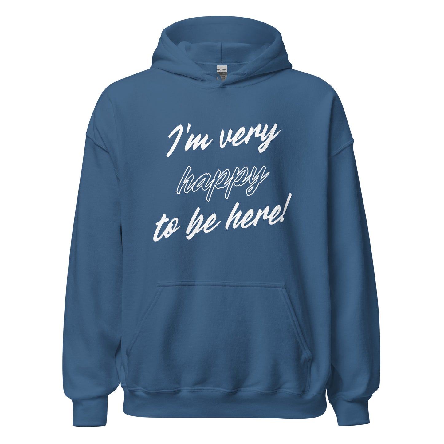I'm very happy to be here! Be Happy Unisex Hoodie