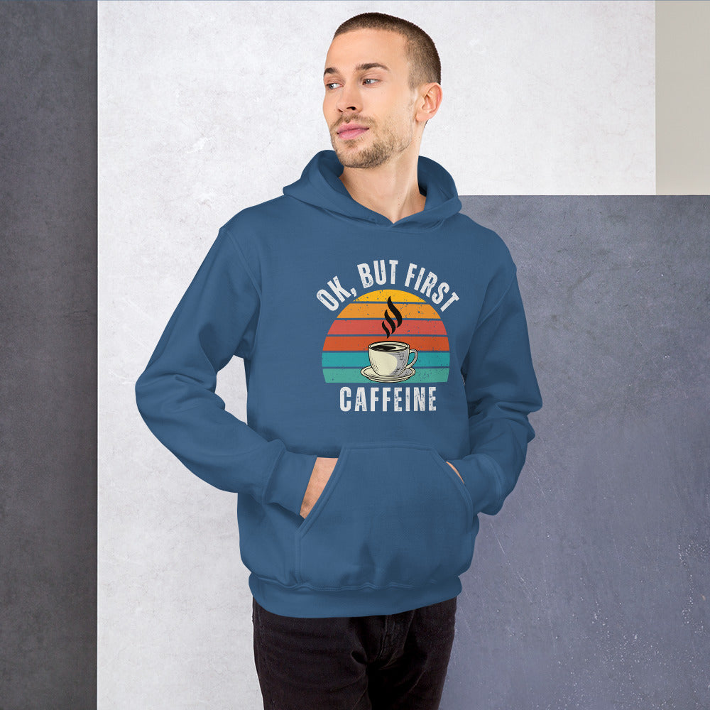 Ok but first CAFFEINE coffee Unisex Hoodie