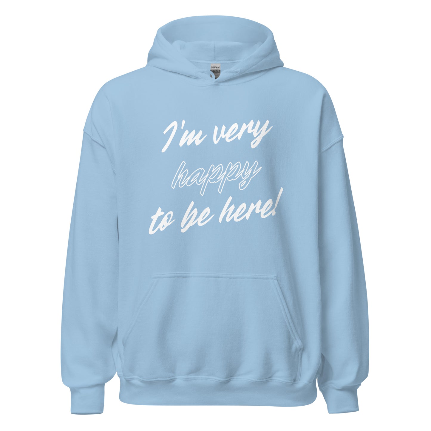I'm very happy to be here! Be Happy Unisex Hoodie