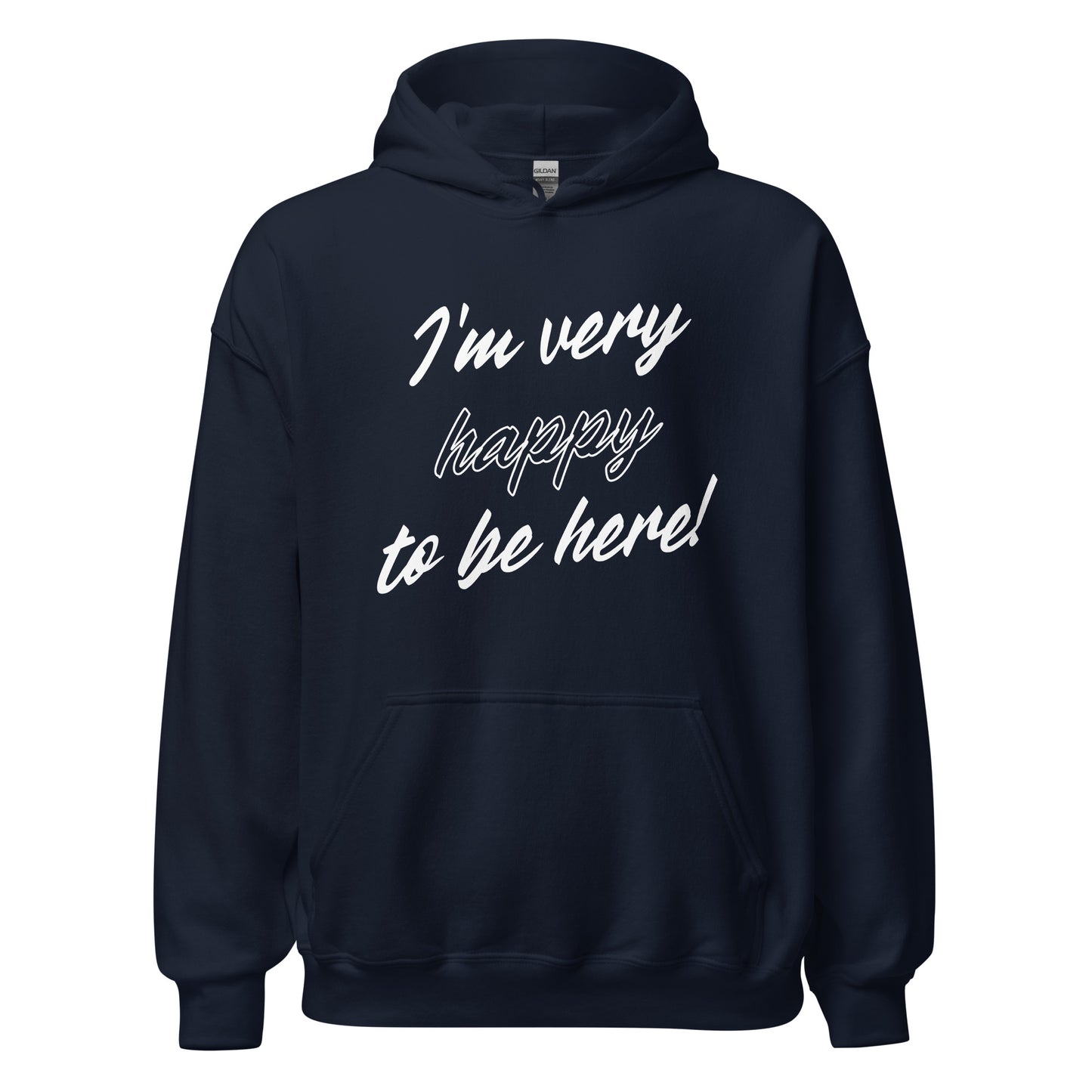 I'm very happy to be here! Be Happy Unisex Hoodie