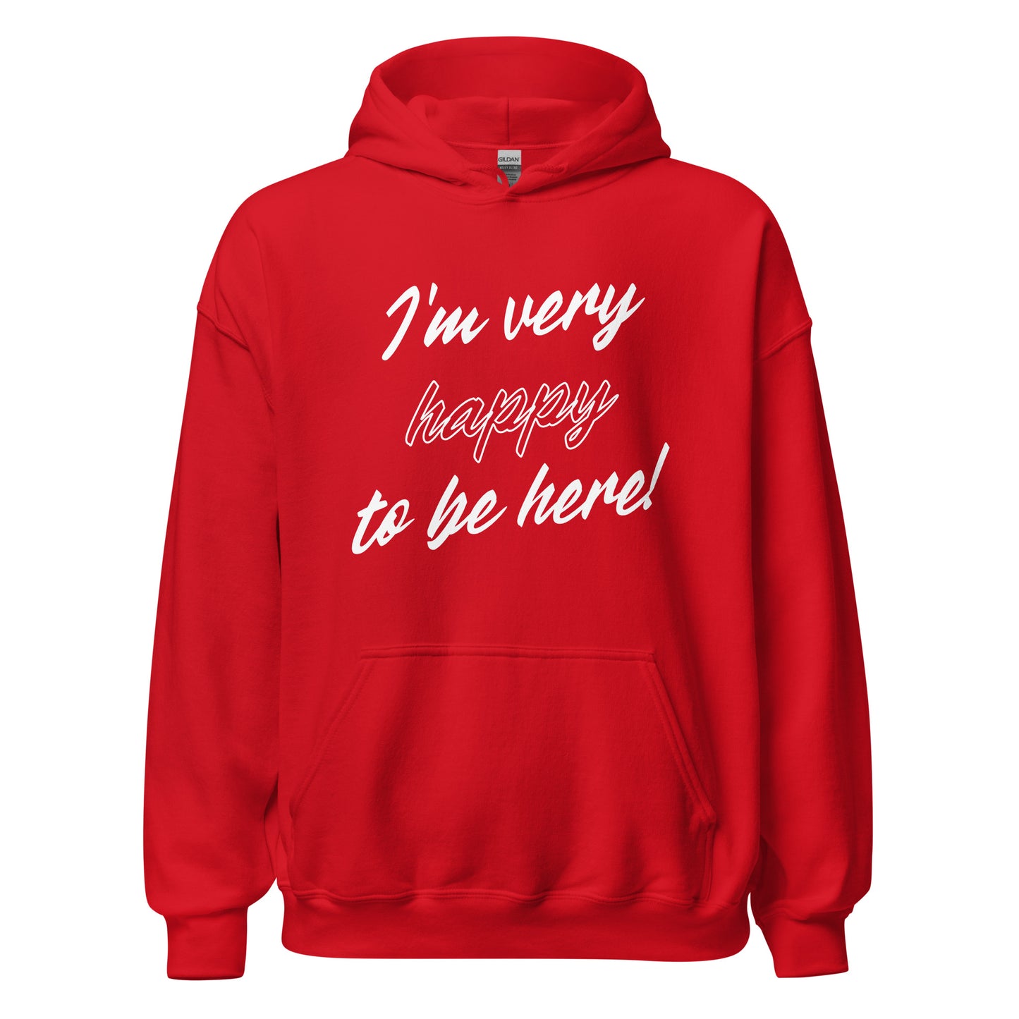 I'm very happy to be here! Be Happy Unisex Hoodie