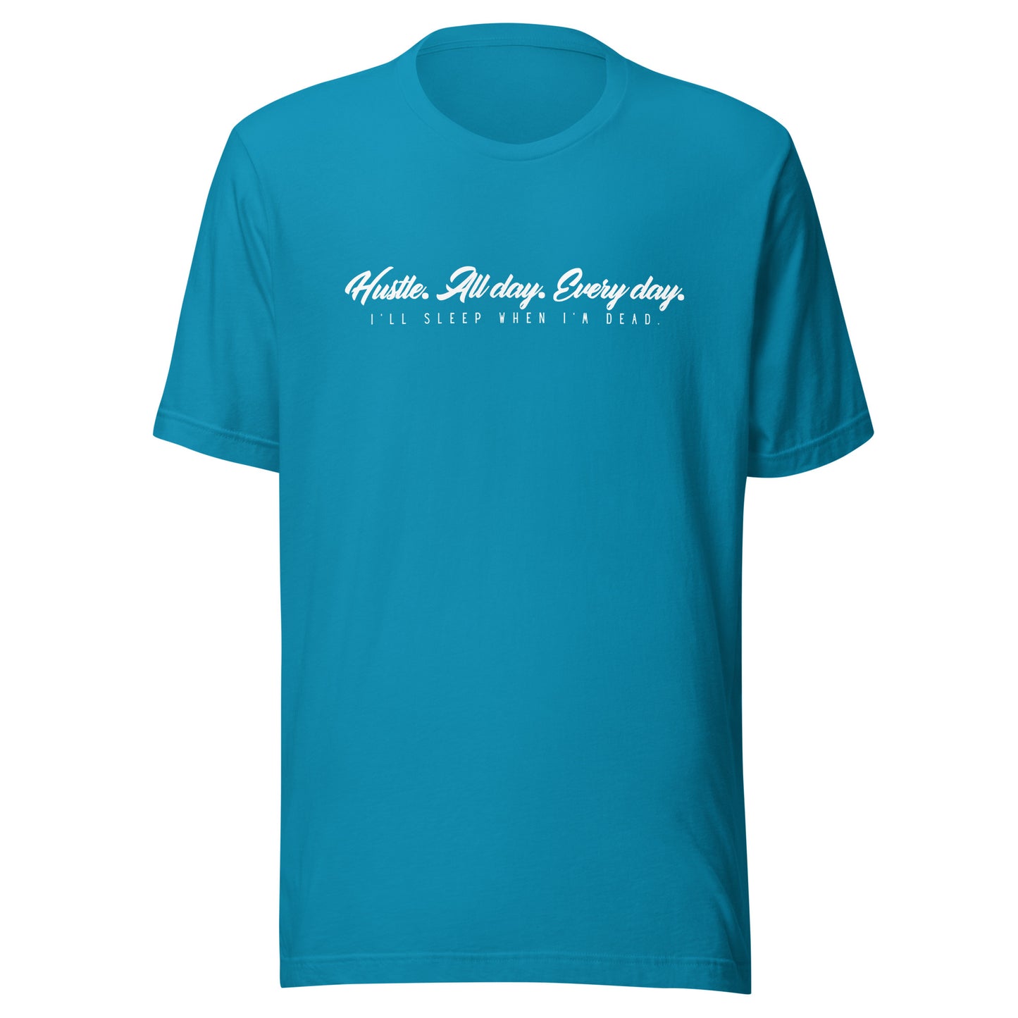 Hustle. All day. Every day. I'll sleep when I'm dead. Unisex t-shirt
