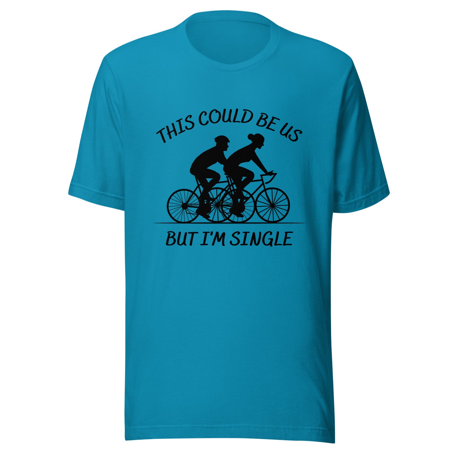 This could be us. But I'm single. Cycling Unisex t-shirt