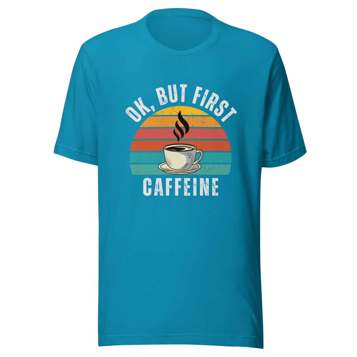 Ok but first CAFFEINE coffee Unisex t-shirt