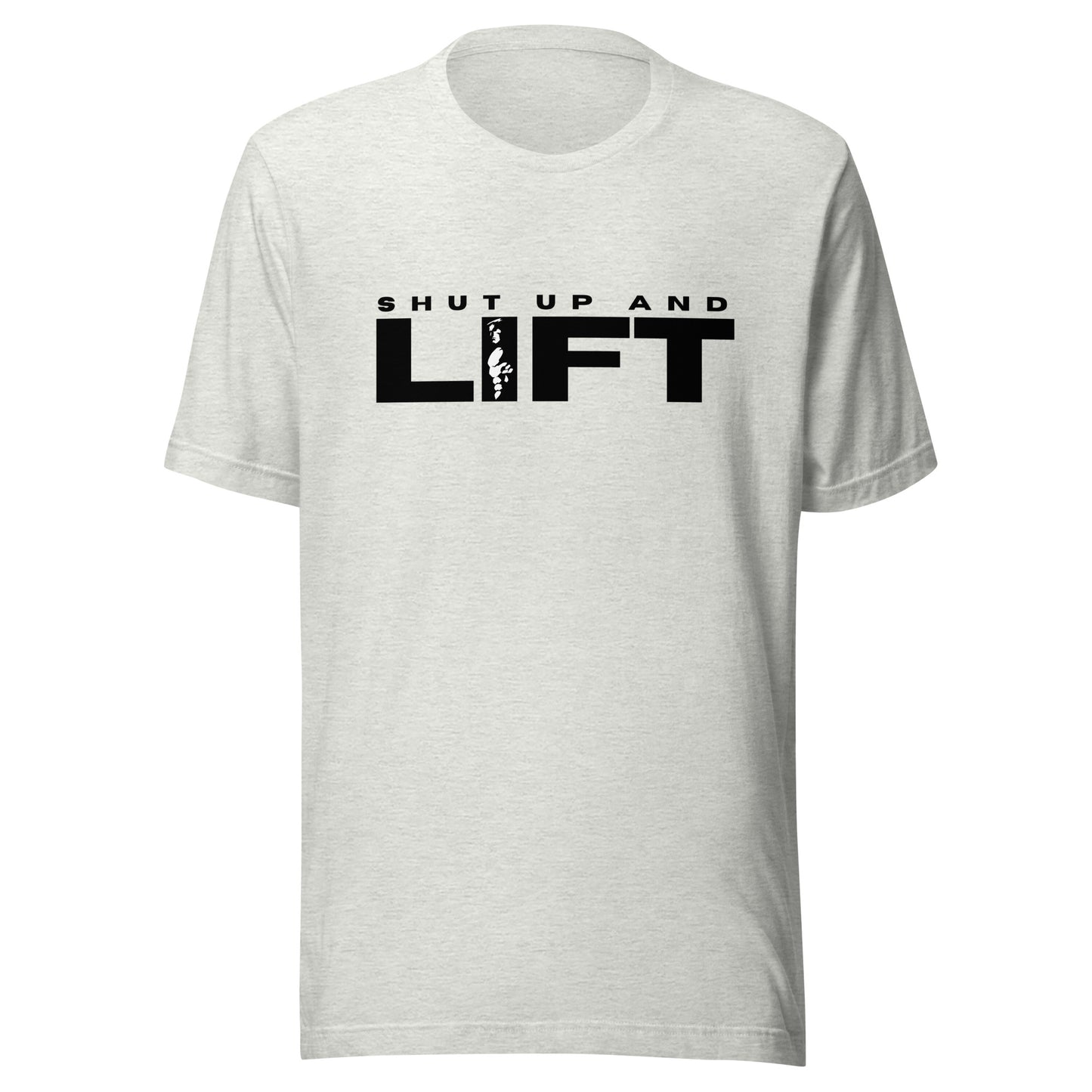 Shut up and LIFT Unisex t-shirt