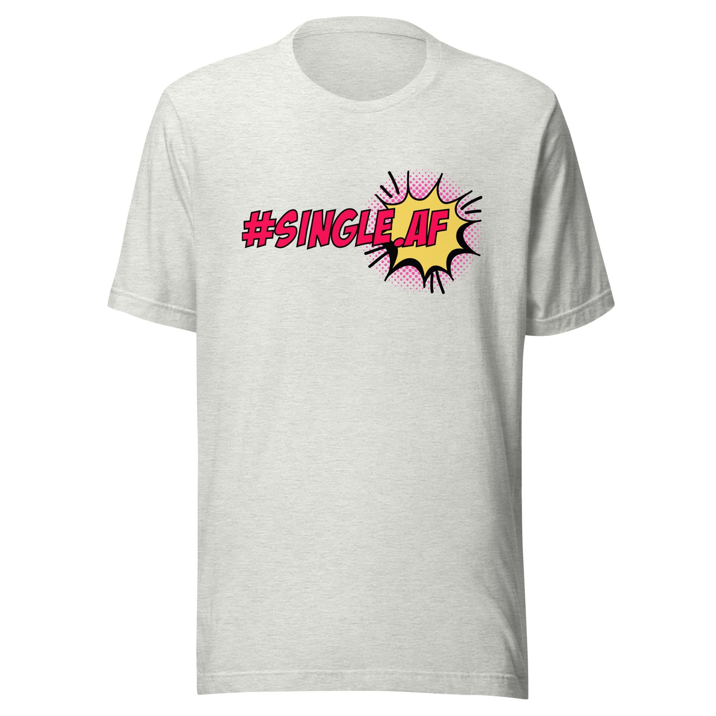 Single AF pop art Unisex t-shirt