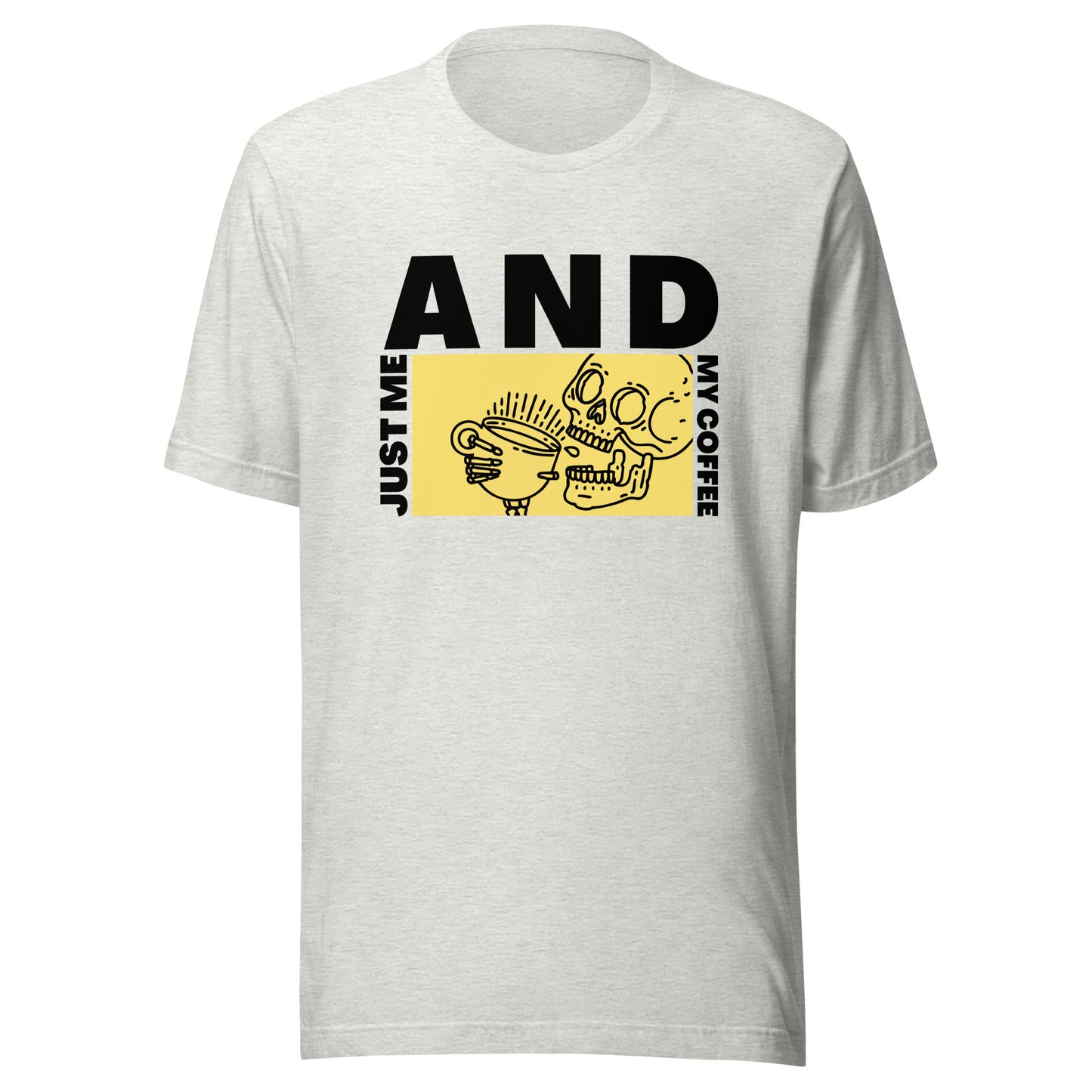 Just me AND my coffee Unisex t-shirt