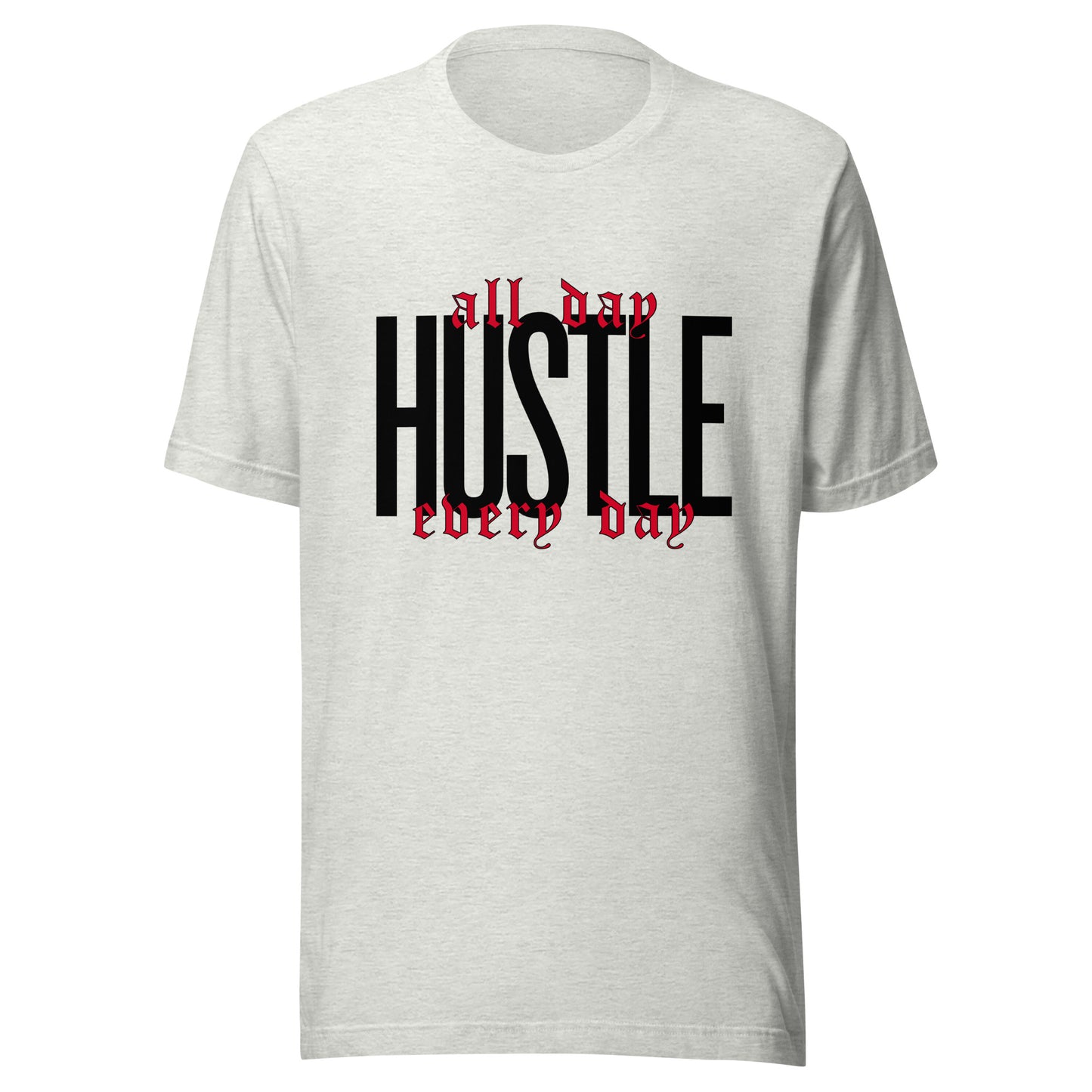 HUSTLE. All day. Every day. Unisex t-shirt