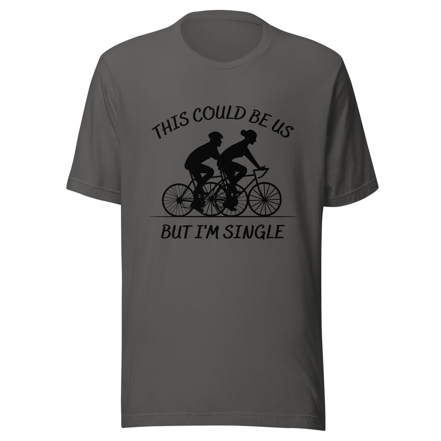 This could be us. But I'm single. Cycling Unisex t-shirt