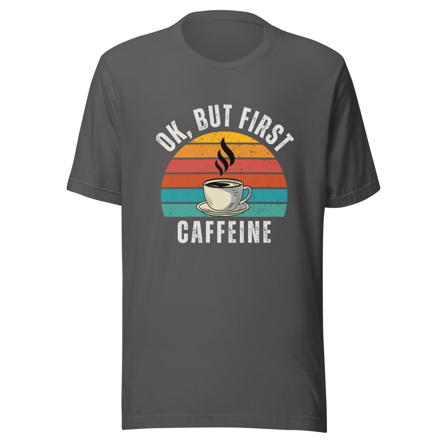 Ok but first CAFFEINE coffee Unisex t-shirt