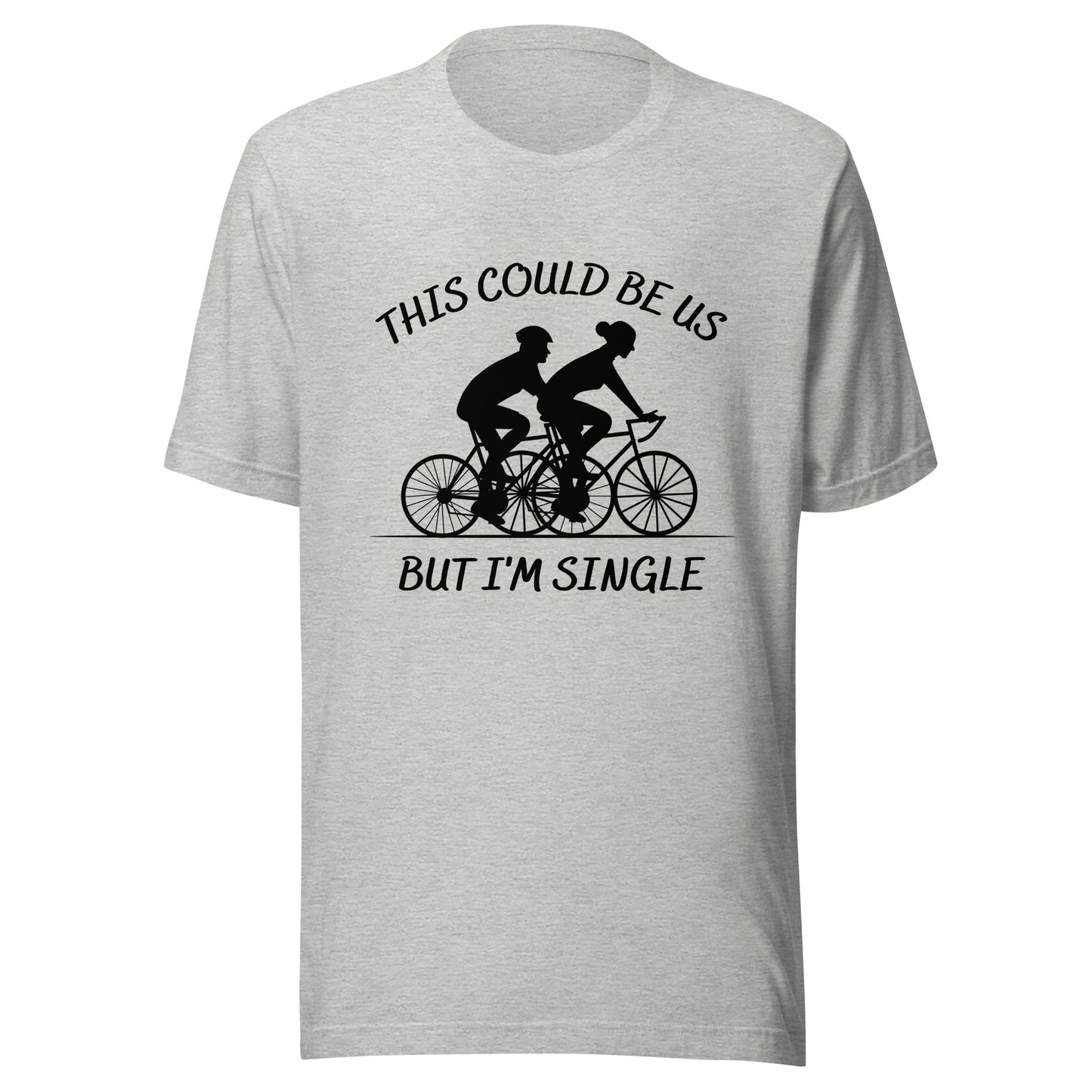 This could be us. But I'm single. Cycling Unisex t-shirt