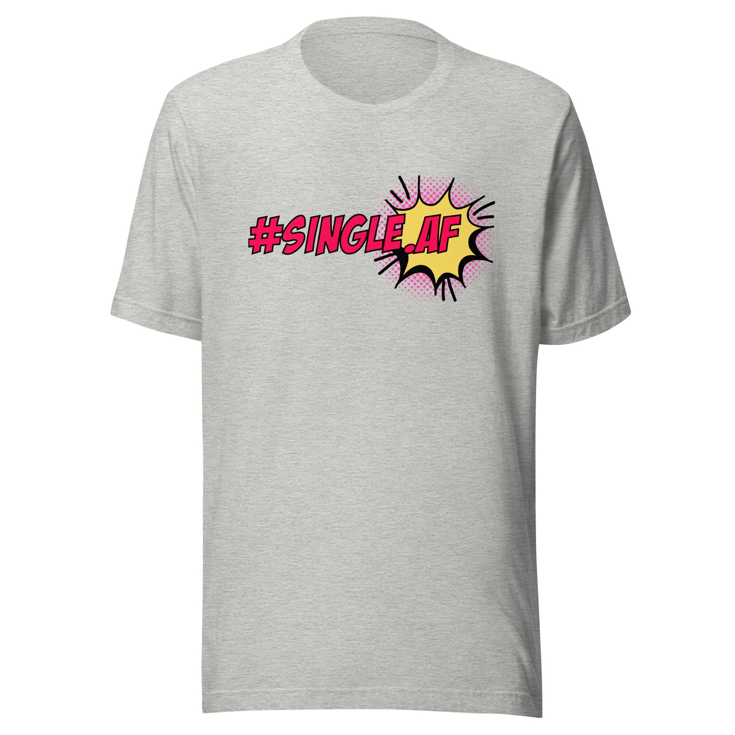 Single AF pop art Unisex t-shirt
