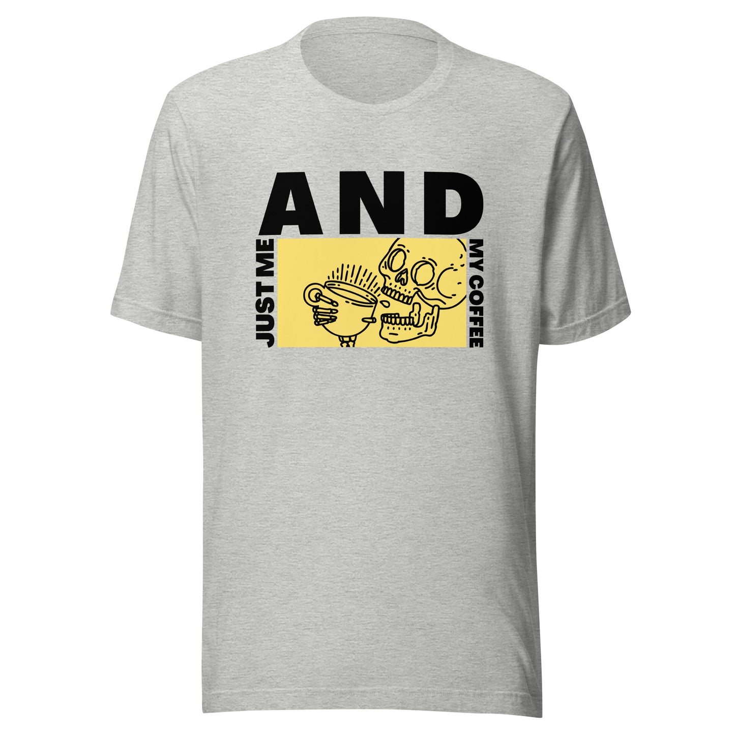 Just me AND my coffee Unisex t-shirt