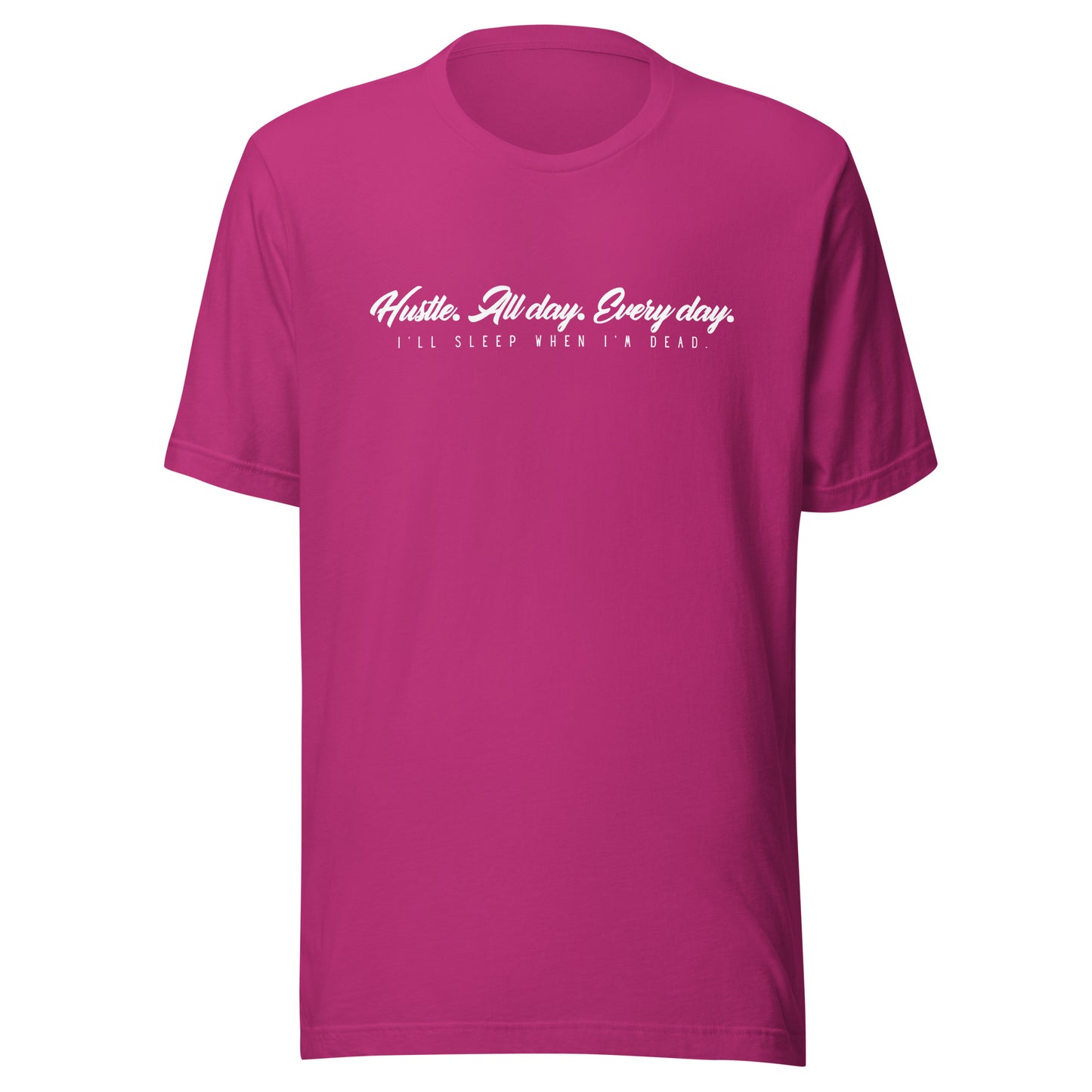 Hustle. All day. Every day. I'll sleep when I'm dead. Unisex t-shirt