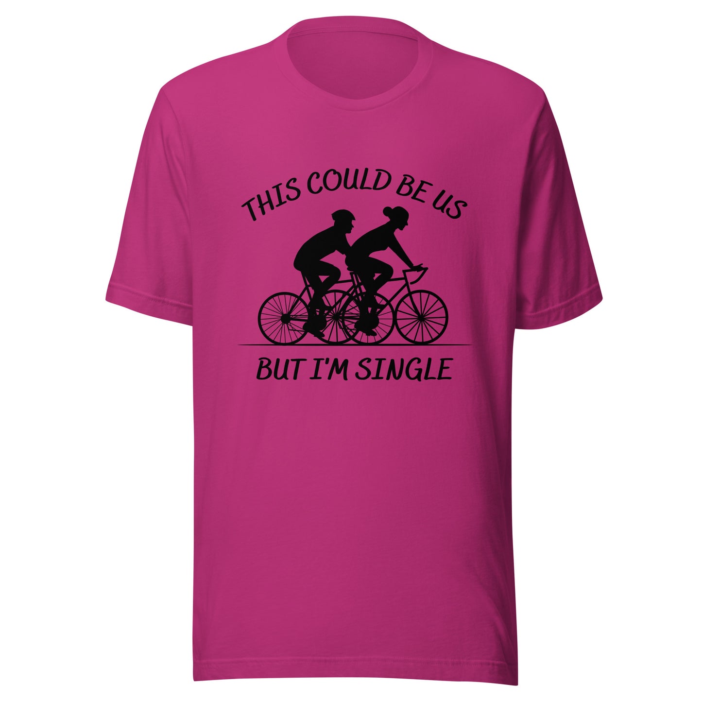 This could be us. But I'm single. Cycling Unisex t-shirt
