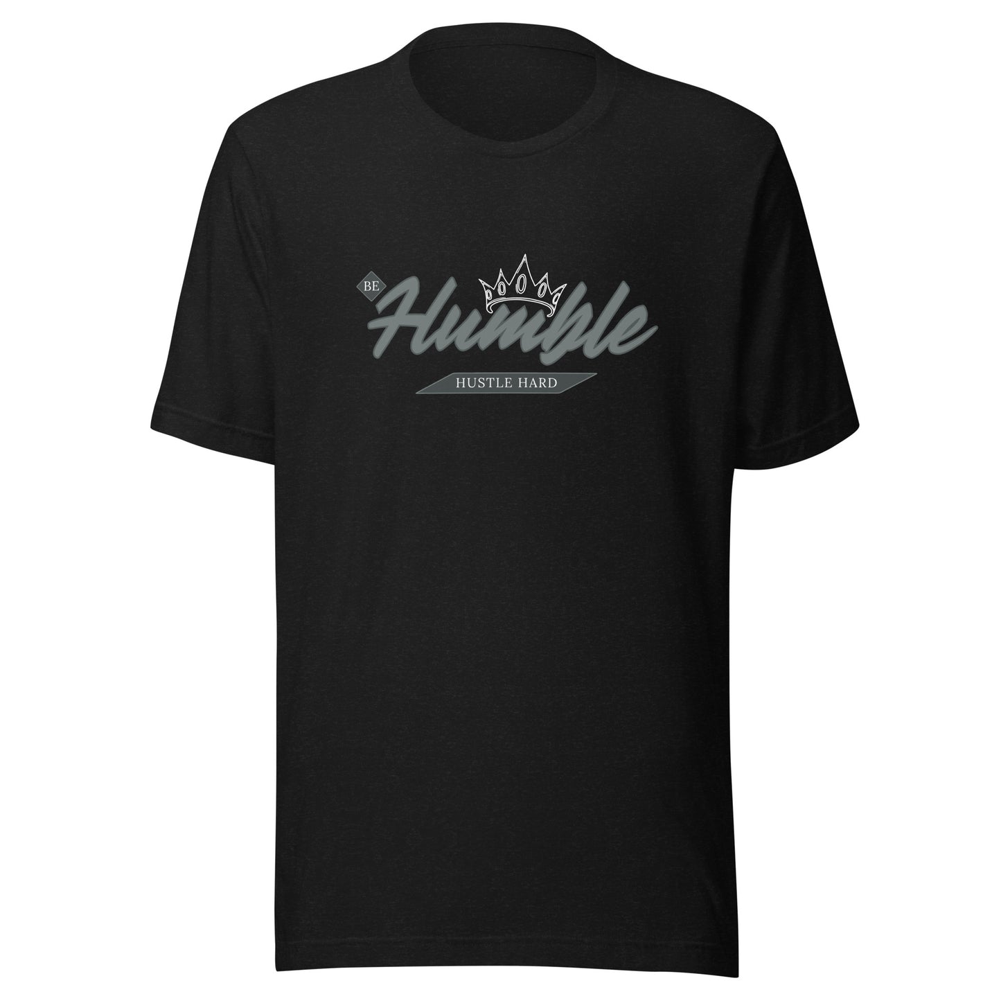 Be Humble. HUSTLE HARD. Unisex t-shirt
