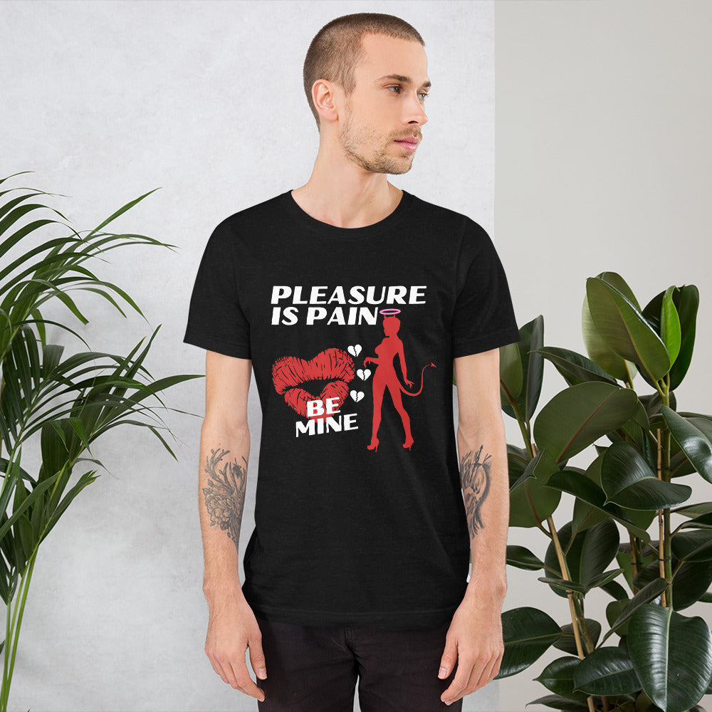 Pleasure Is Pain - BE MINE Unisex t-shirt