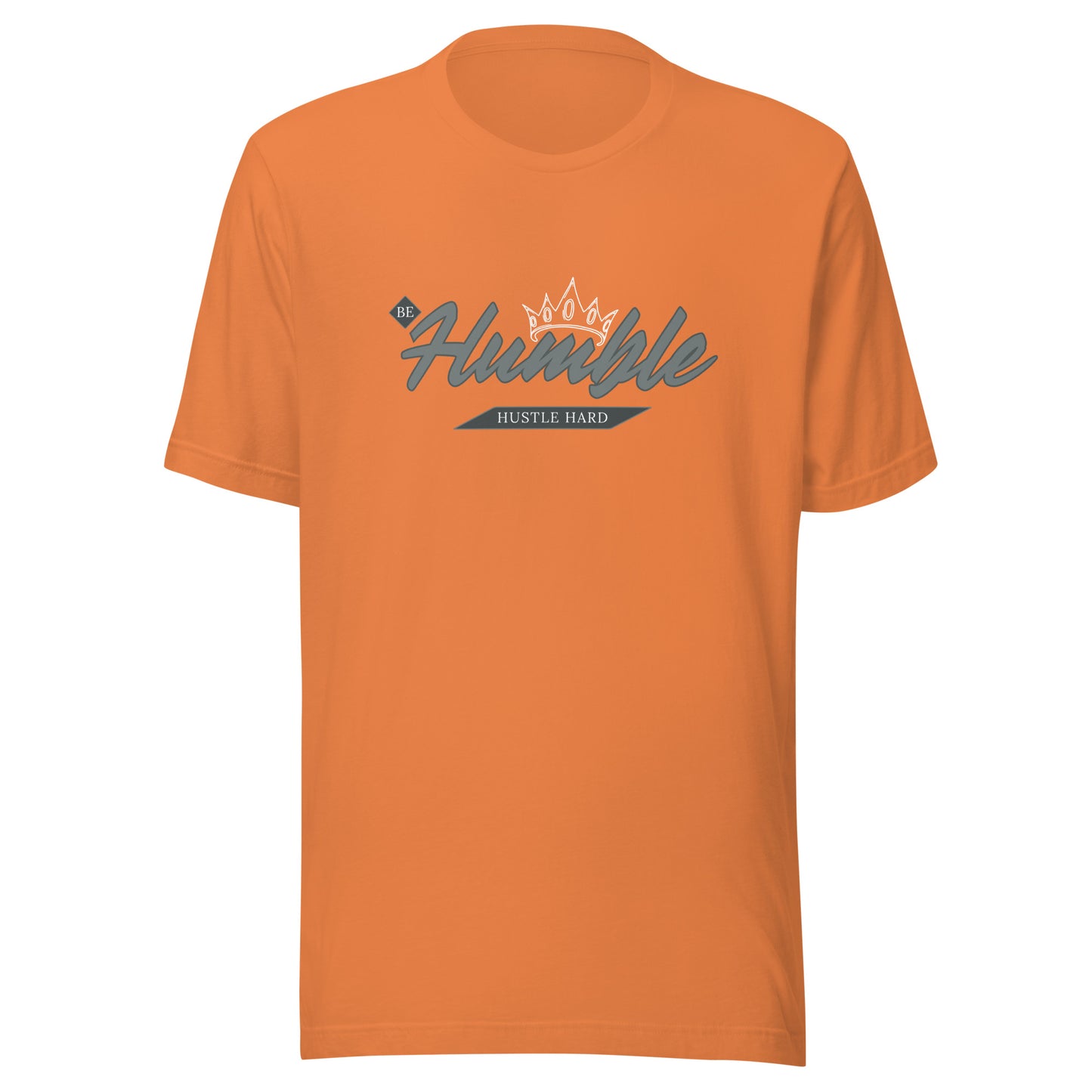 Be Humble. HUSTLE HARD. Unisex t-shirt