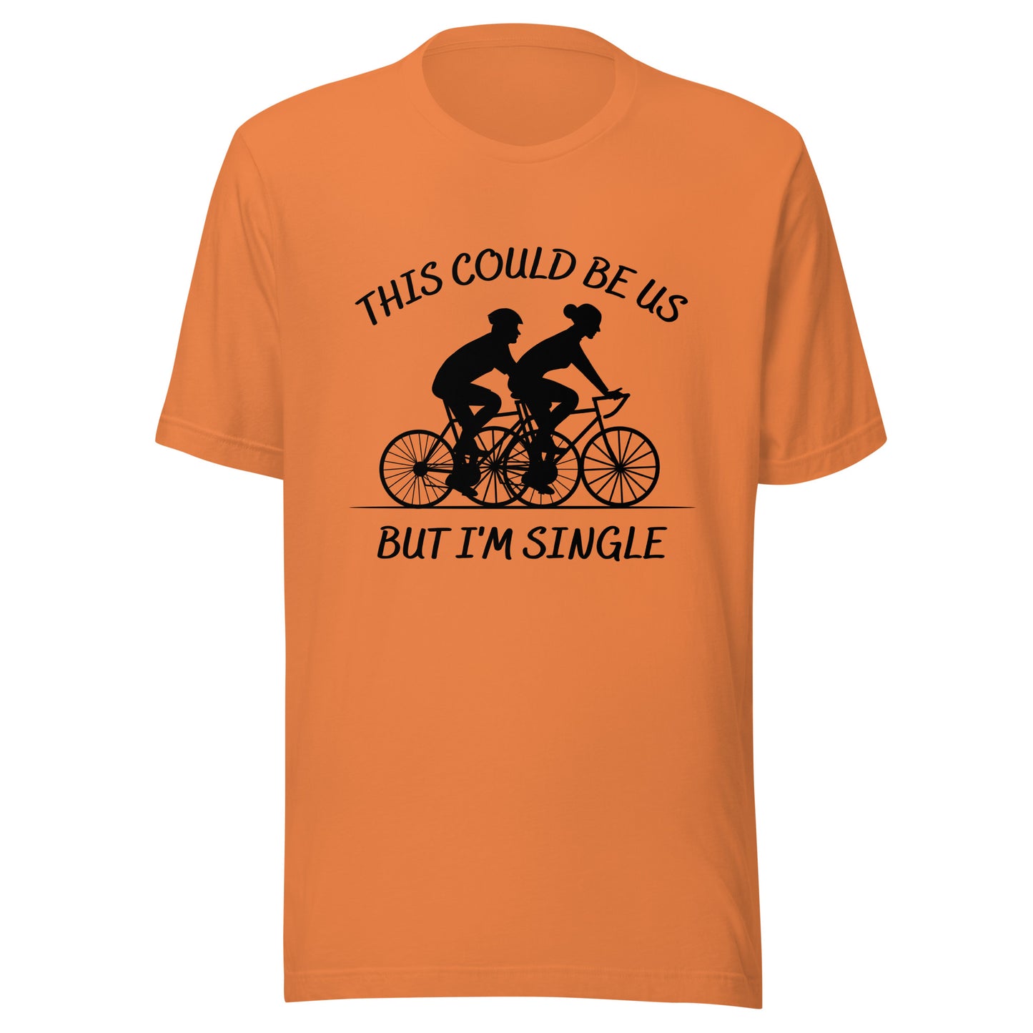 This could be us. But I'm single. Cycling Unisex t-shirt