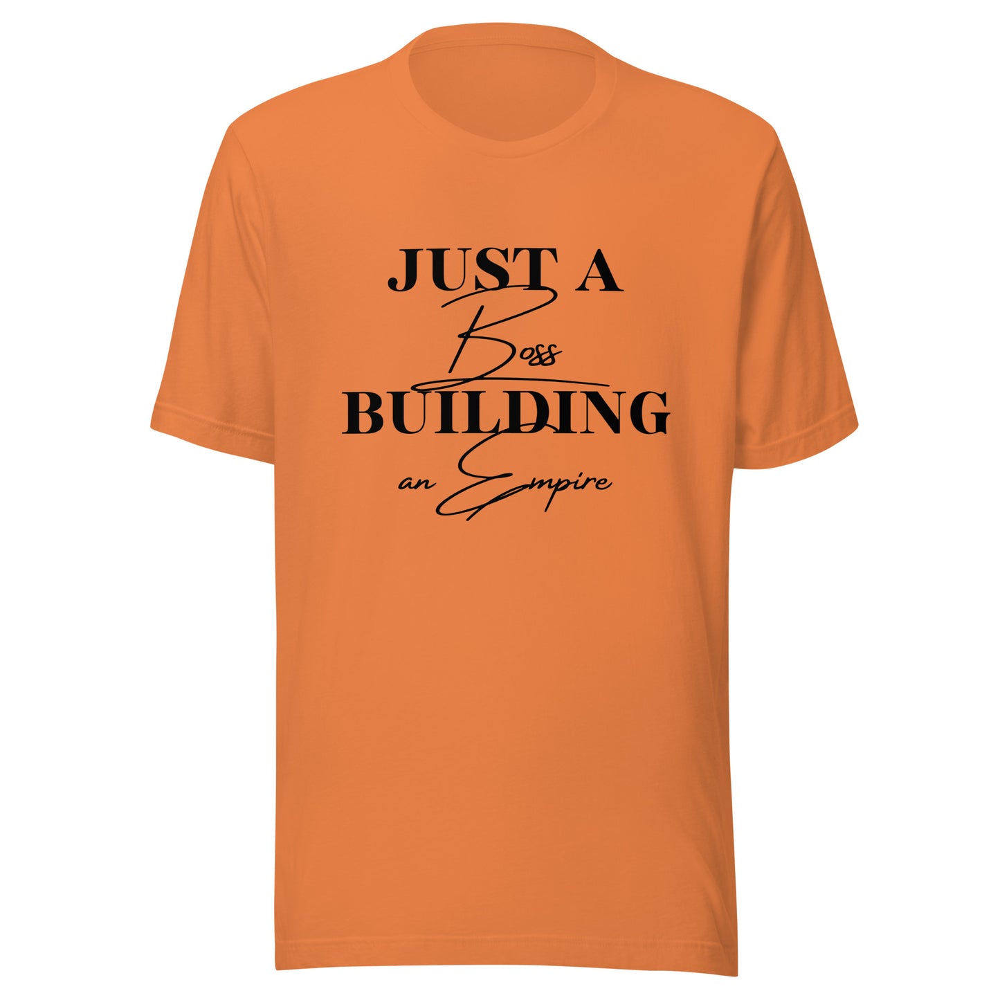 Just a BOSS building an EMPIRE Unisex t-shirt