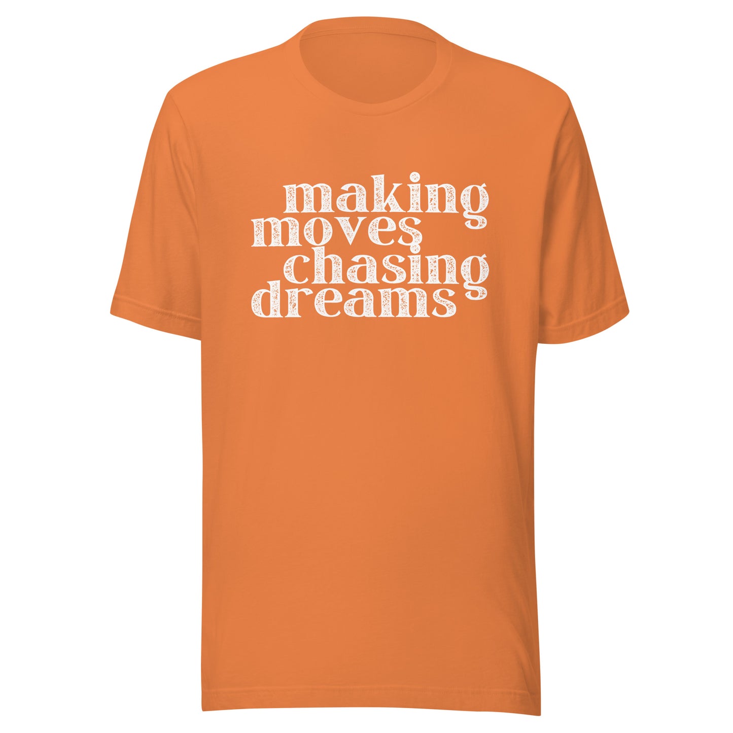 Making Moves Chasing Dreams Unisex t-shirt