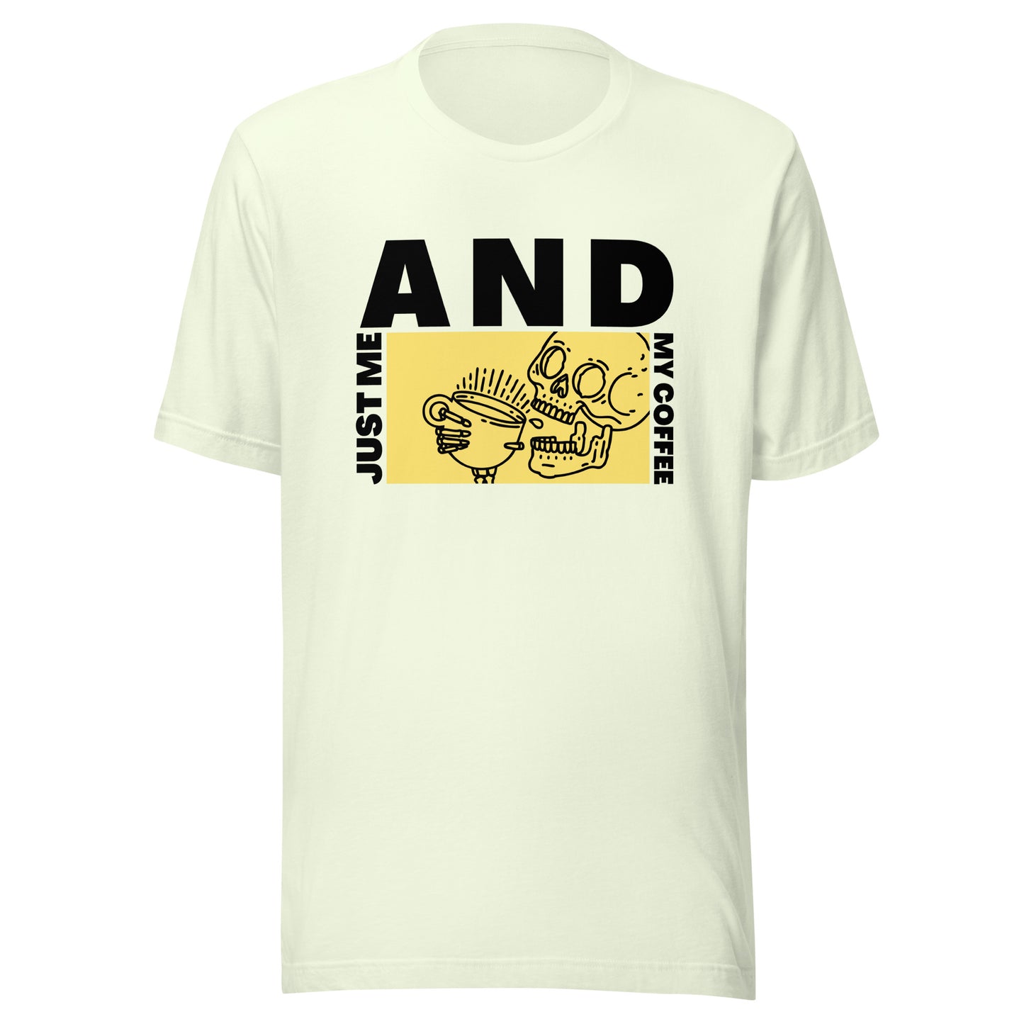 Just me AND my coffee Unisex t-shirt