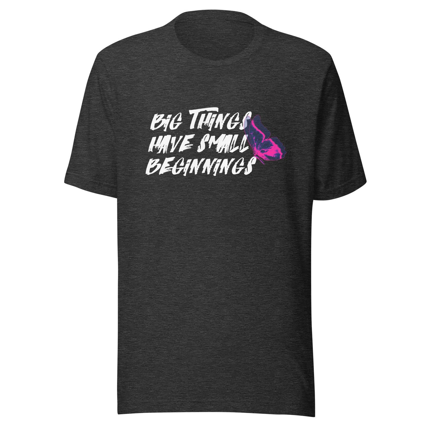 BIG things have small beginnings Unisex t-shirt