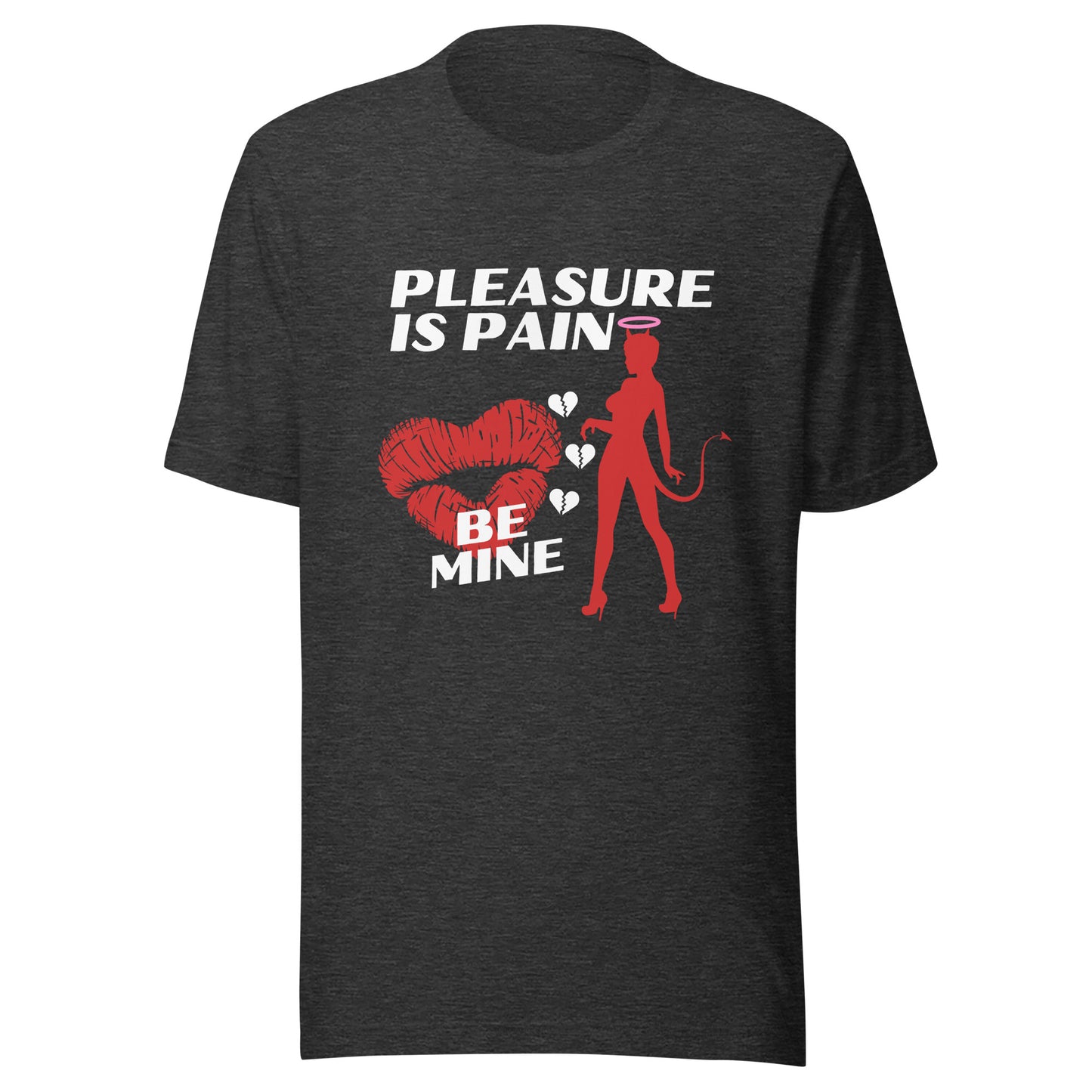 Pleasure Is Pain - BE MINE Unisex t-shirt
