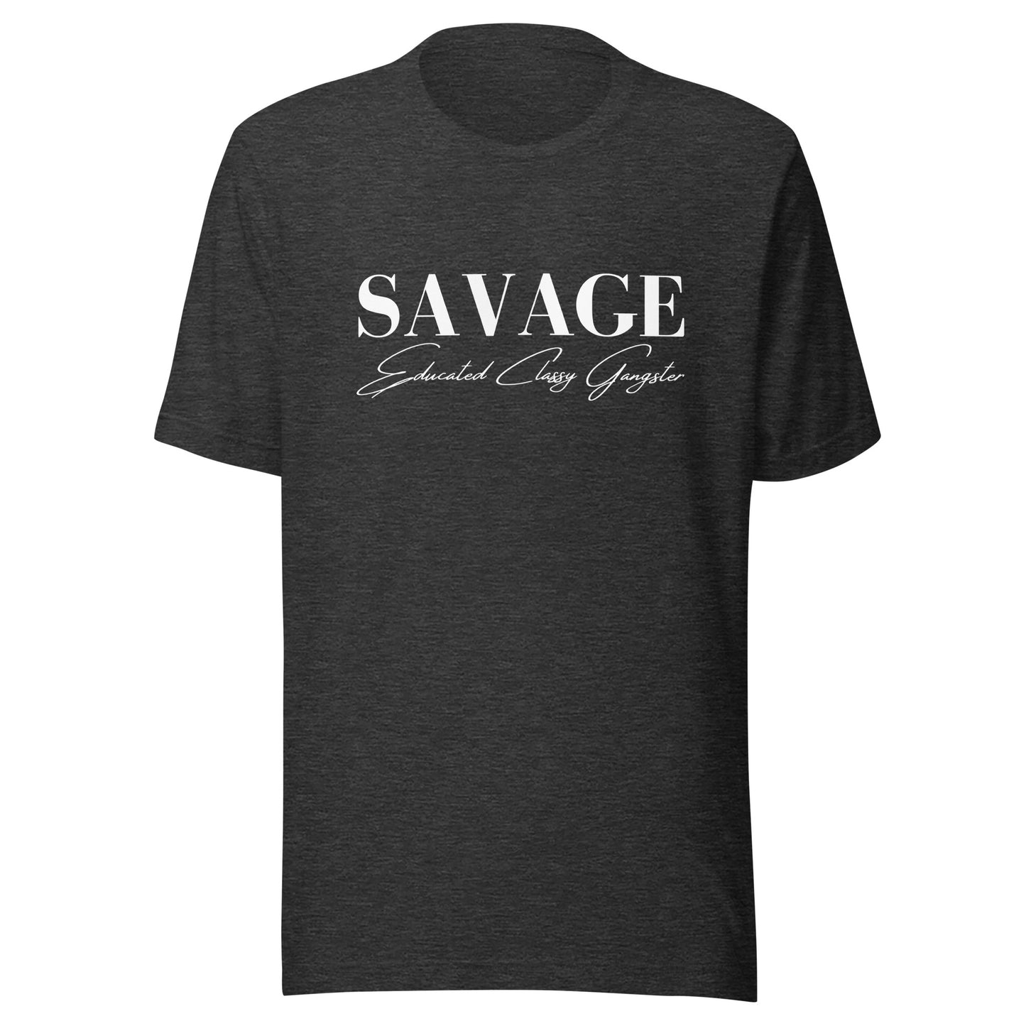 Educated. Classy. Gangster. SAVAGE. Unisex t-shirt