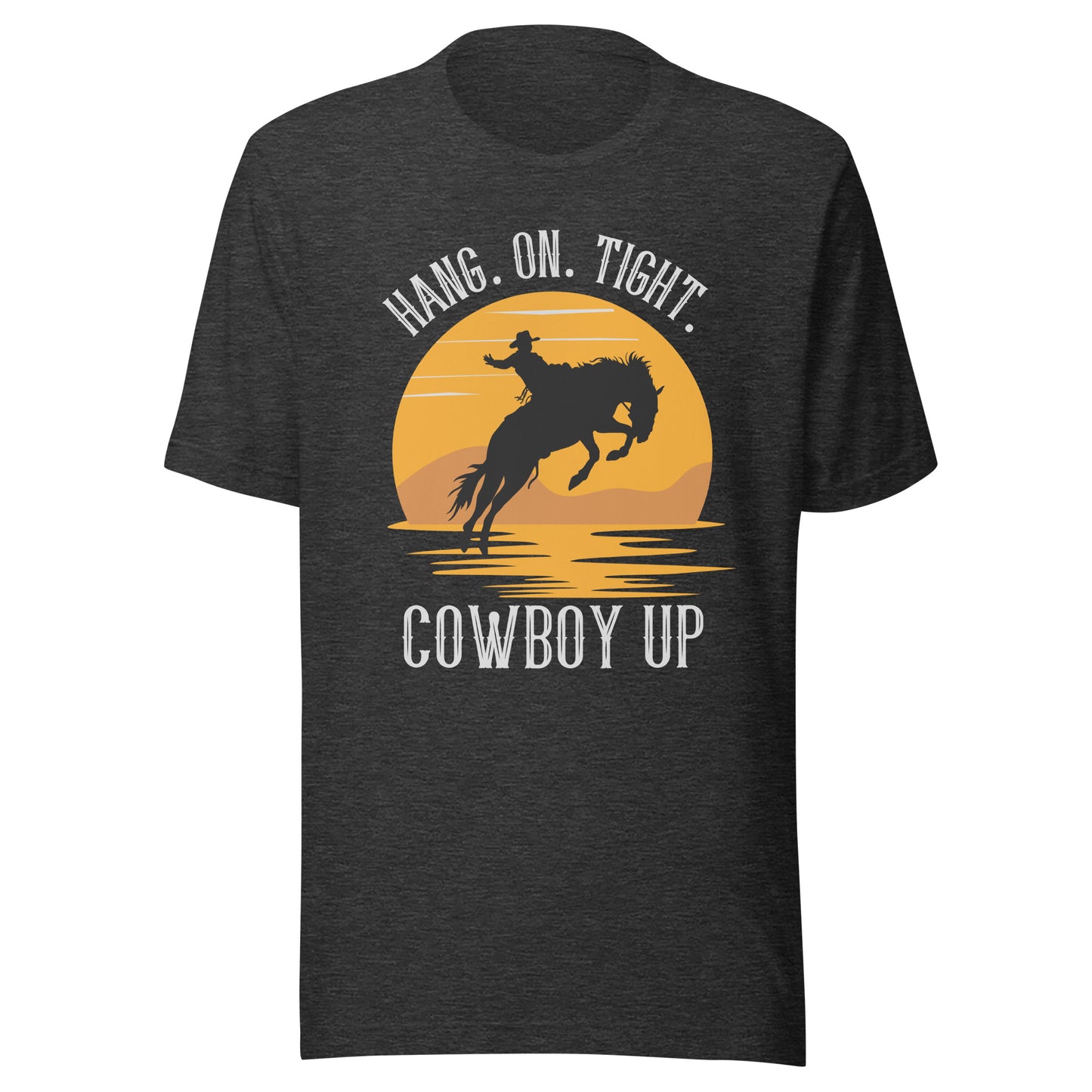 Hang on tight. Cowboy UP Unisex t-shirt