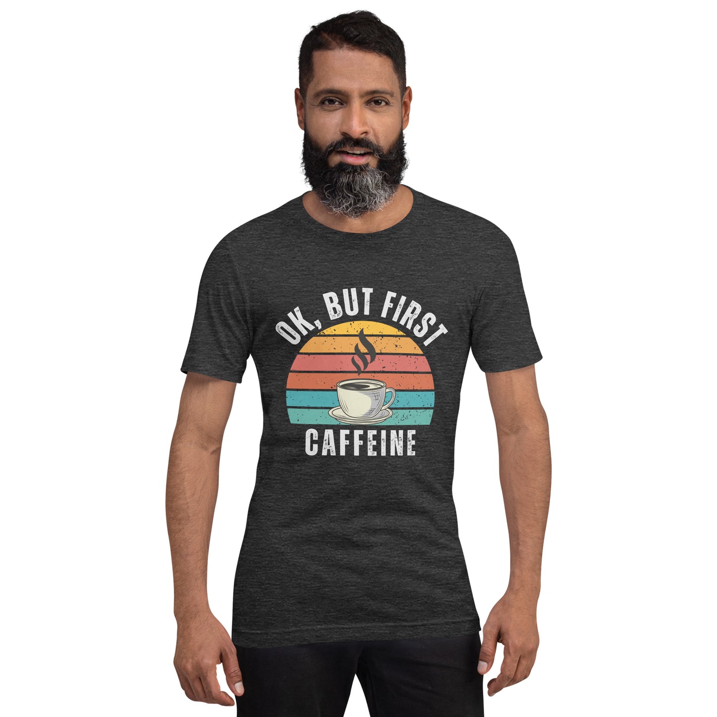 Ok but first CAFFEINE coffee Unisex t-shirt