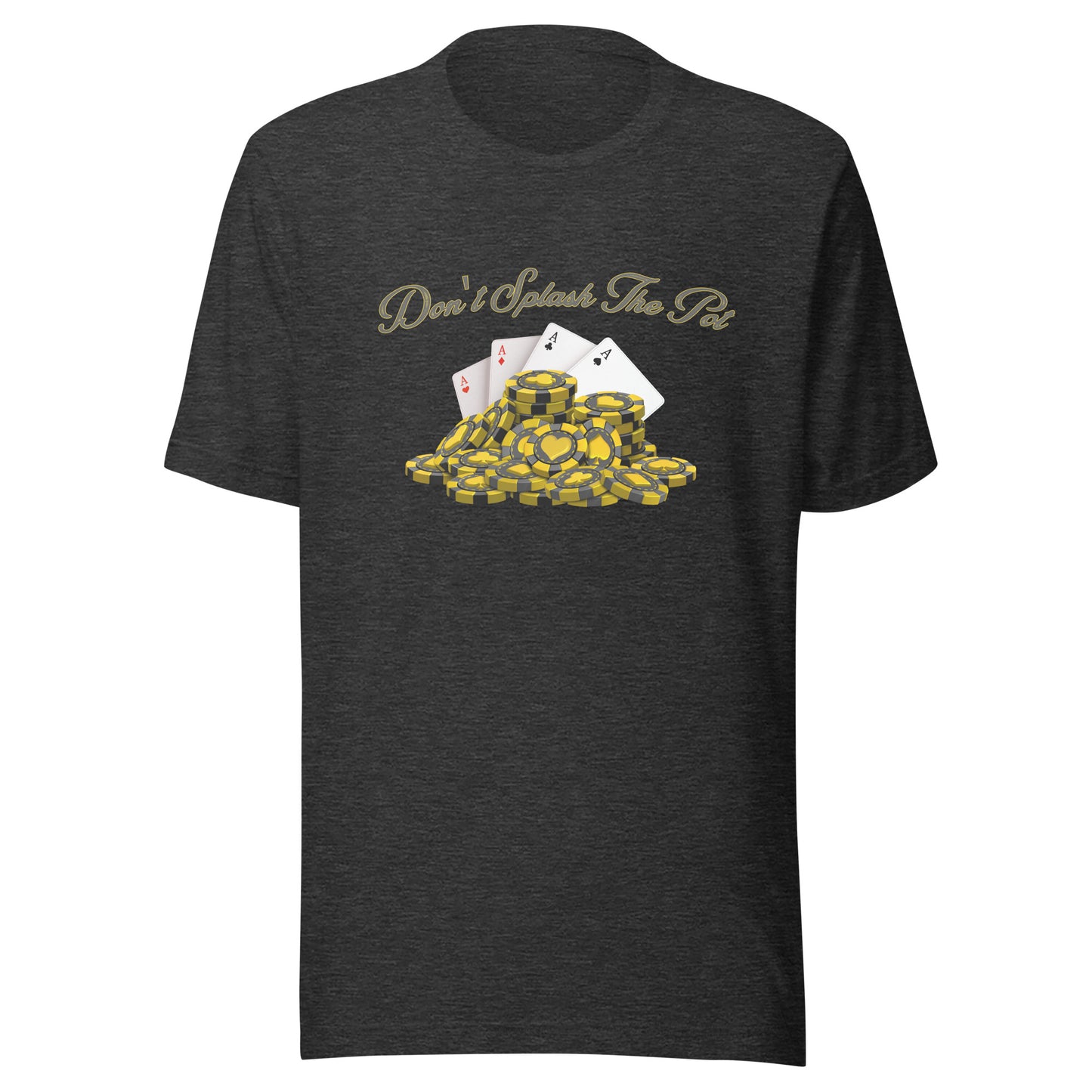 Don't Splash The Pot poker Unisex t-shirt