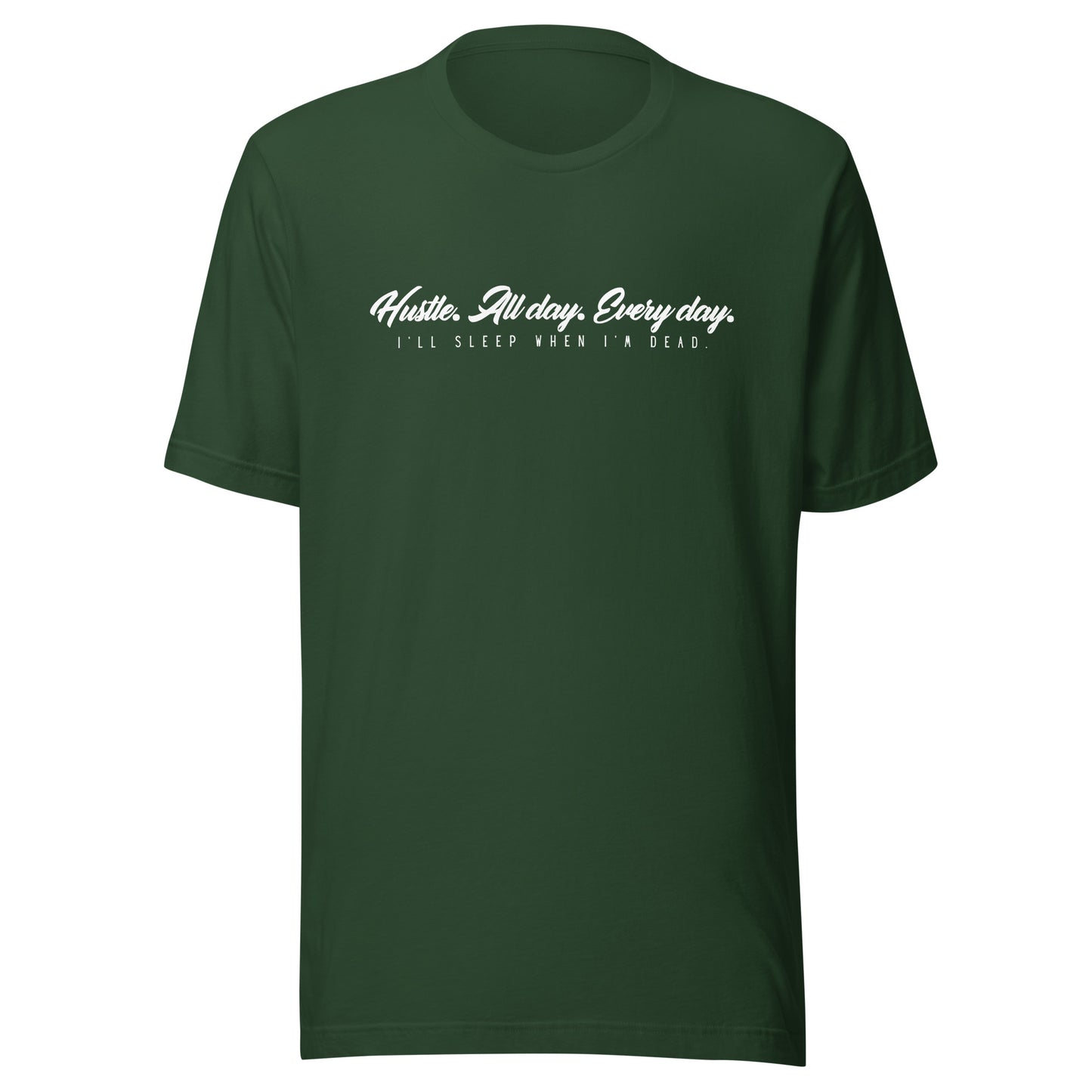 Hustle. All day. Every day. I'll sleep when I'm dead. Unisex t-shirt