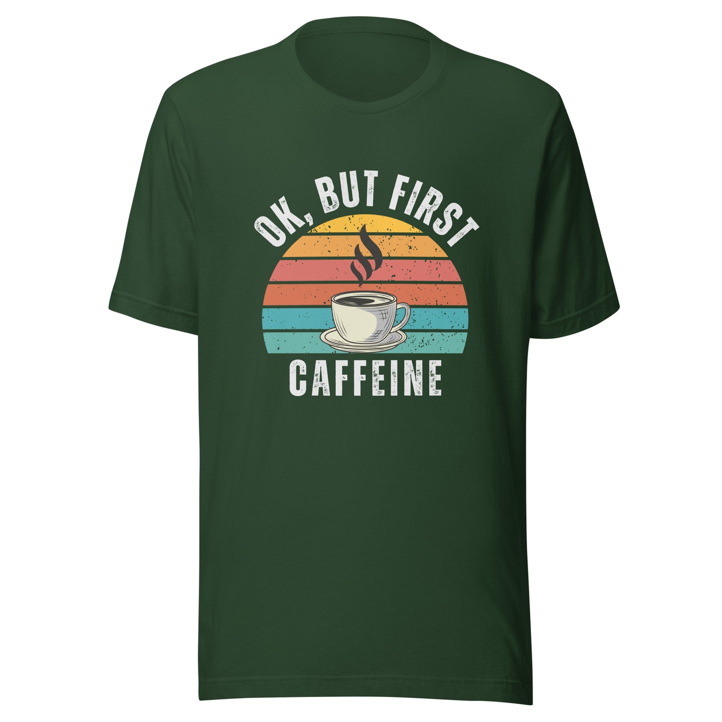 Ok but first CAFFEINE coffee Unisex t-shirt